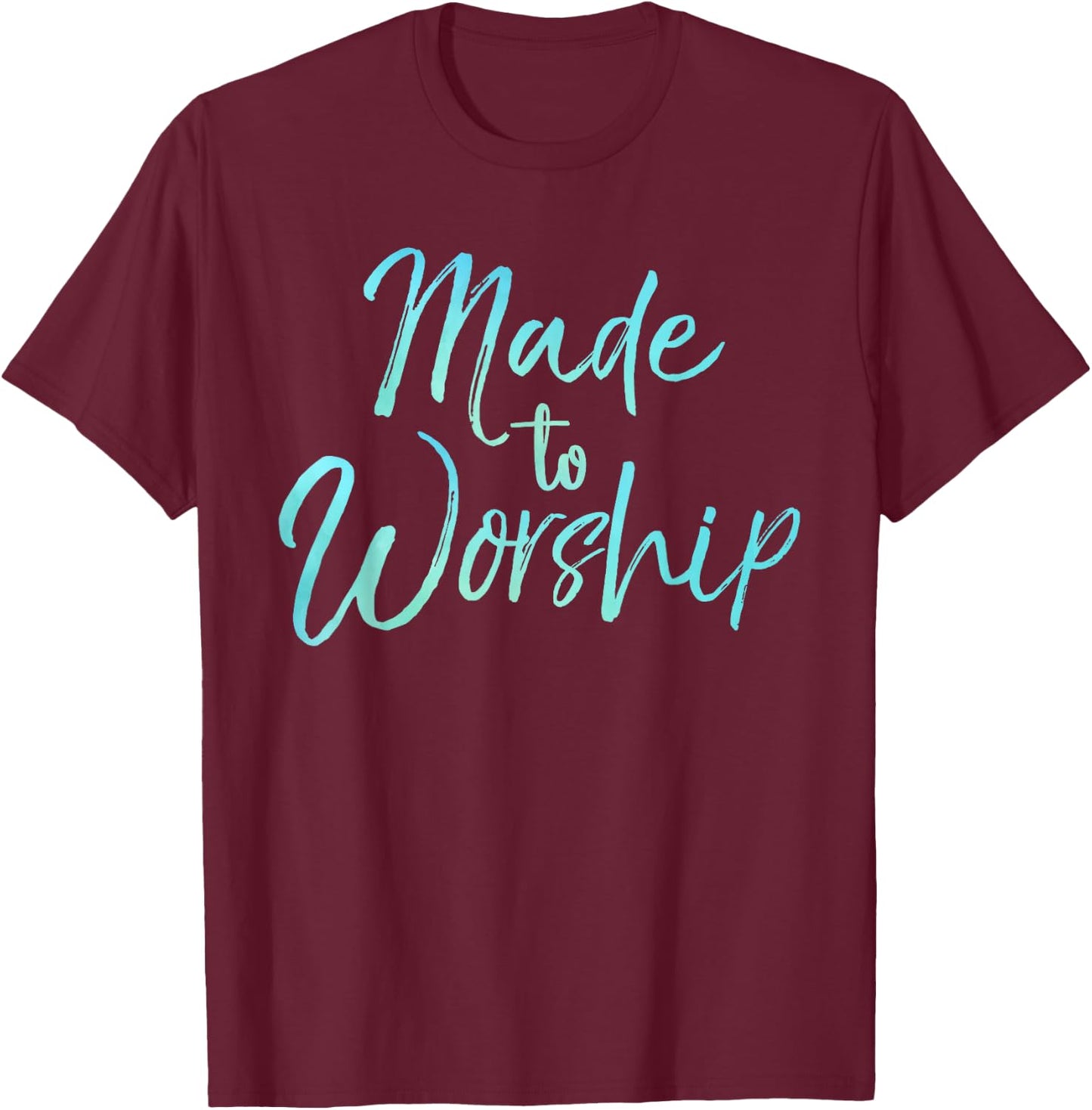 Christian Praise Quote for Worship Leaders Made to Worship T-Shirt - T-Shirt | Maroon