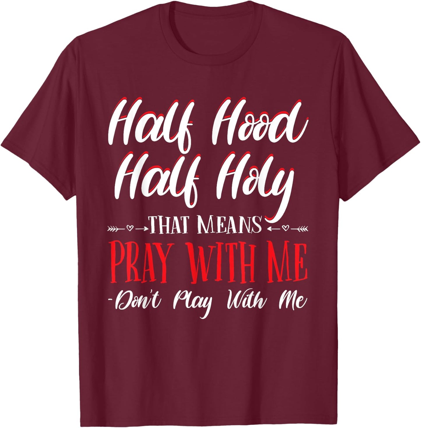 Half Hood Half Holy Pray With Me Don't Play with me T-Shirt - T-Shirt | Maroon