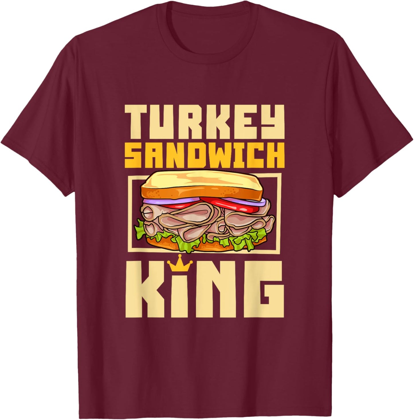 Turkey Sandwich King , Small, Black T-Shirt - T-Shirt | Maroon
