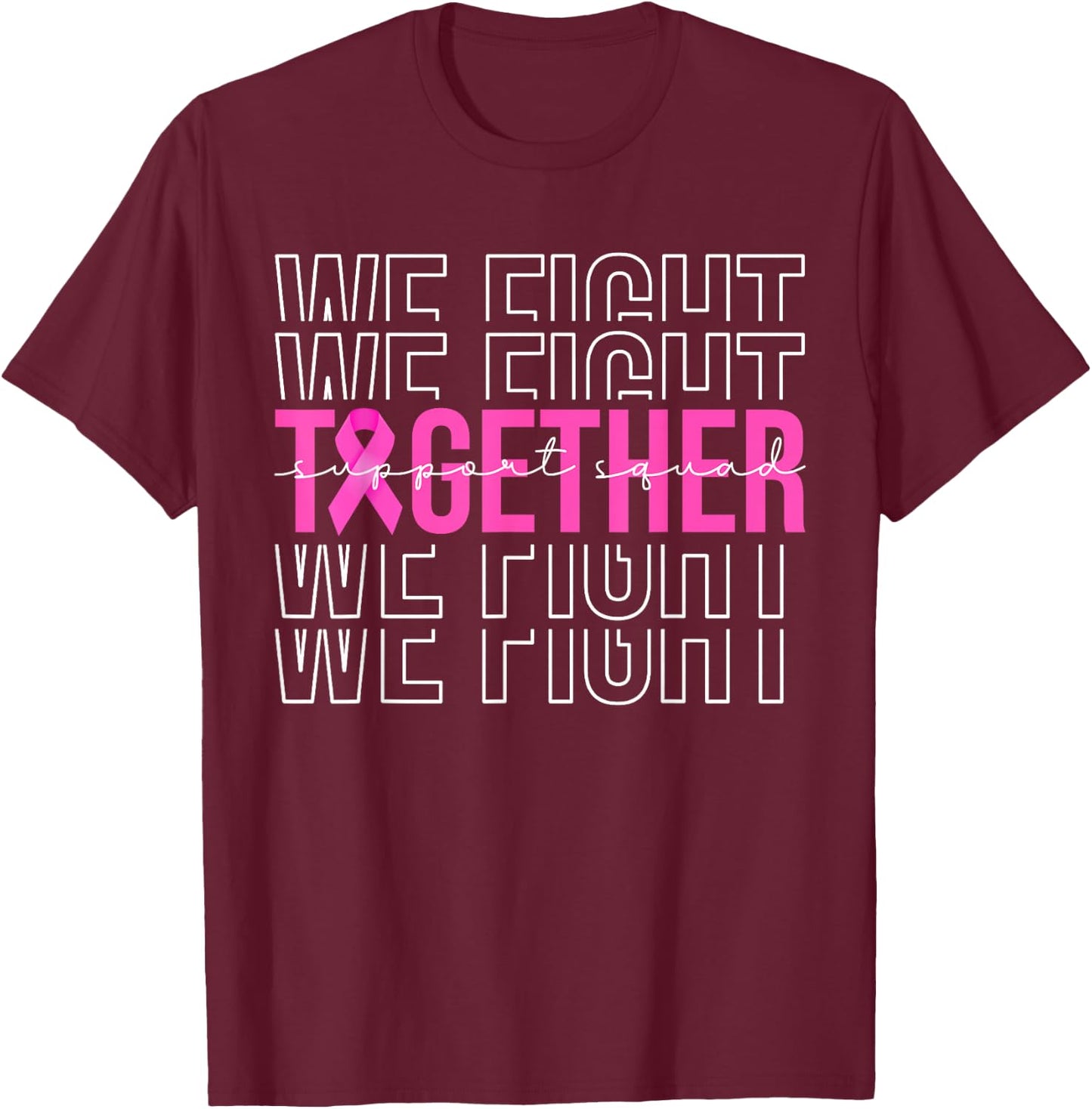 We Fight Together Breast Cancer Awareness Support Squad T-Shirt - T-Shirt | Maroon