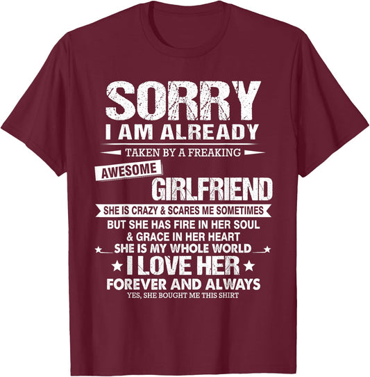Sorry I Am Already Taken by a Freaking Awesome Girlfriend T-Shirt - T-Shirt | Maroon