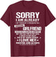 Sorry I Am Already Taken by a Freaking Awesome Girlfriend T-Shirt - T-Shirt | Maroon