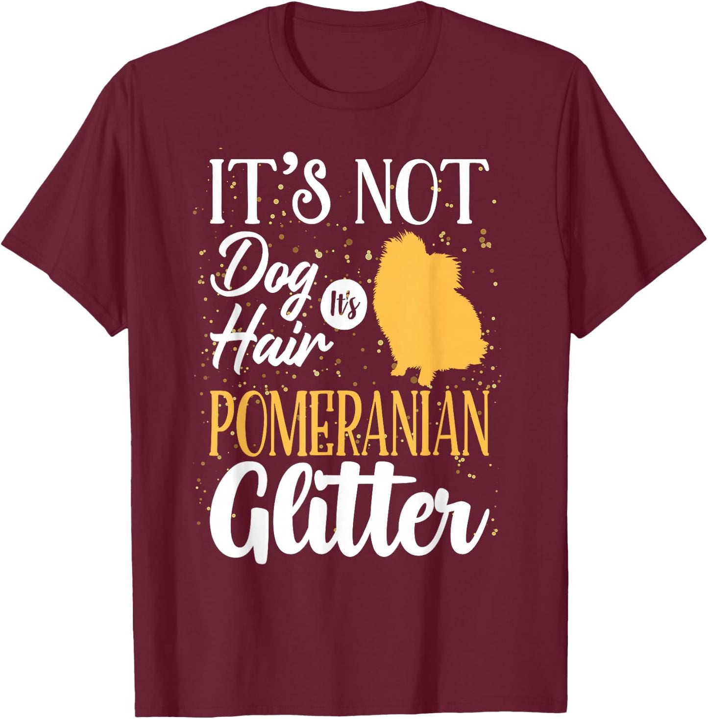 It's Not Dog Hair It's Pomeranian Glitter | Funny T-Shirt - T-Shirt | Maroon