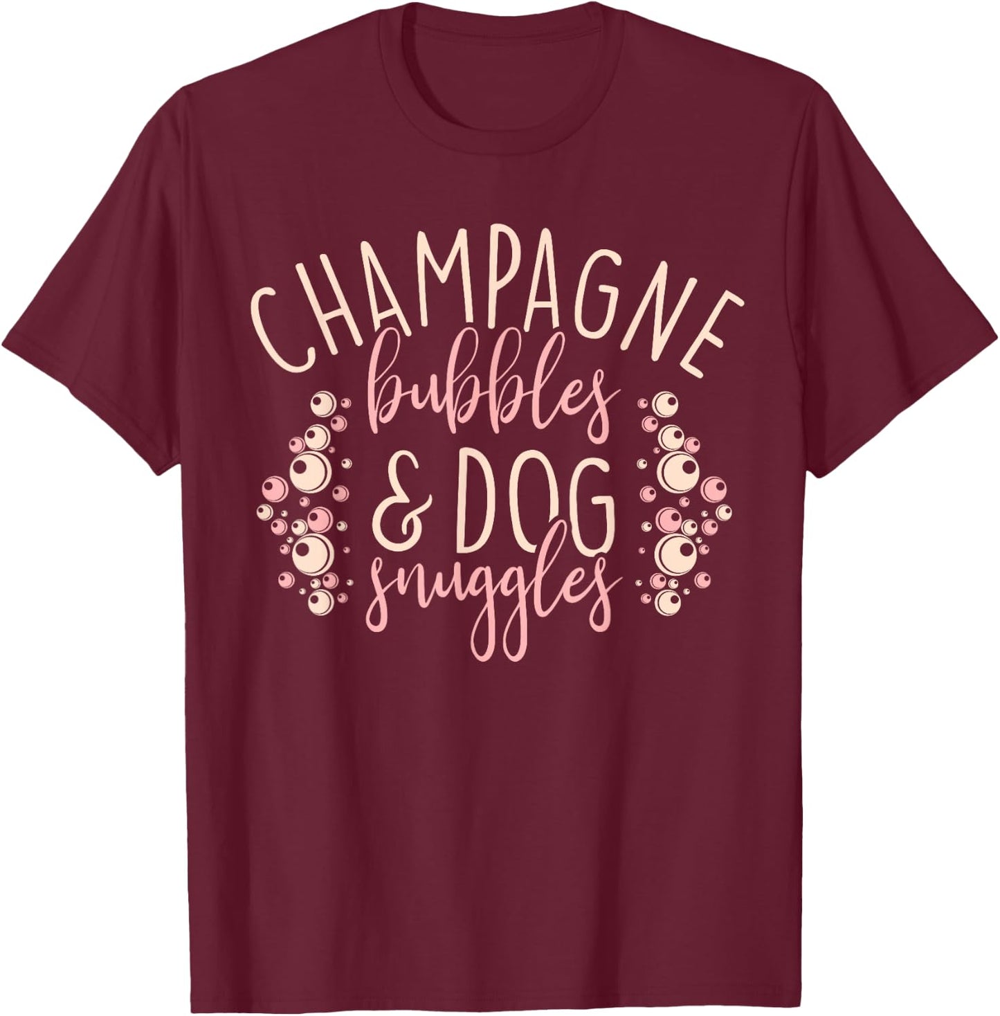 Funny Drinking Gifts Champagne Bubbles and Dog Snuggles Men Women T-Shirt - T-Shirt | Maroon