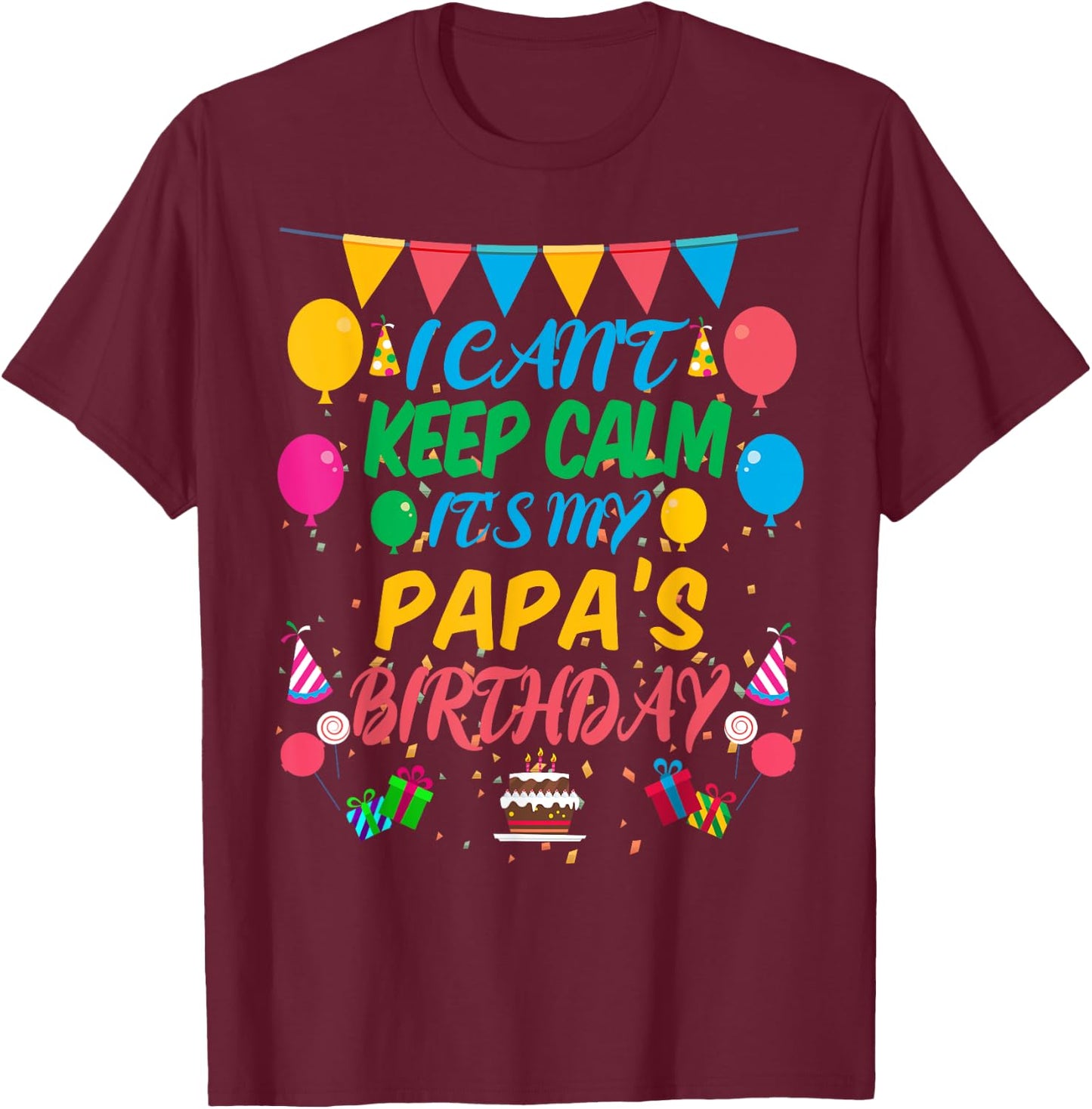 I Can't Keep Calm It's My Papa Birthday T-Shirt - T-Shirt | Maroon