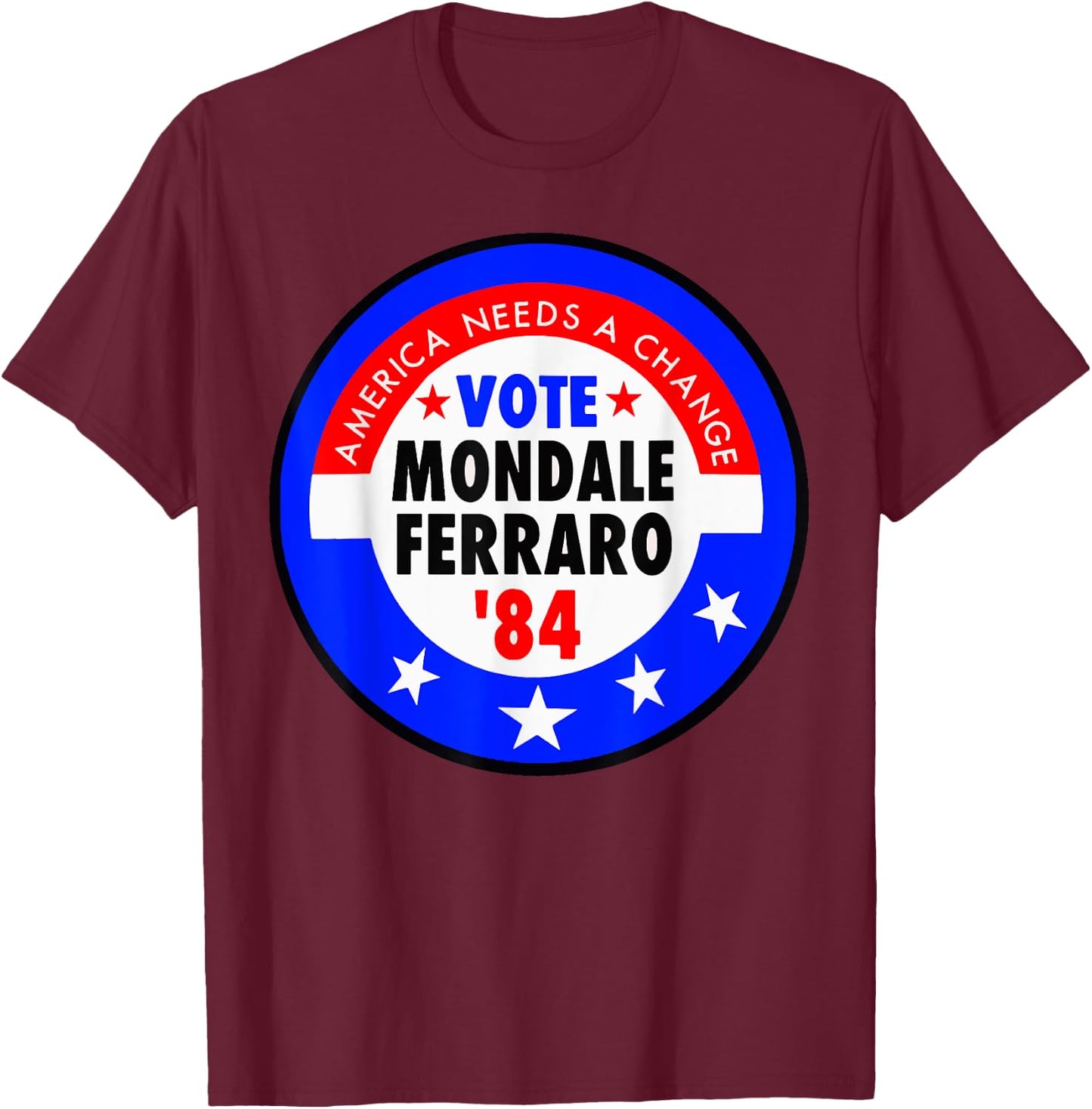 America Needs A Change Vote Mondale Ferraro 1984 T-Shirt - T-Shirt | Maroon