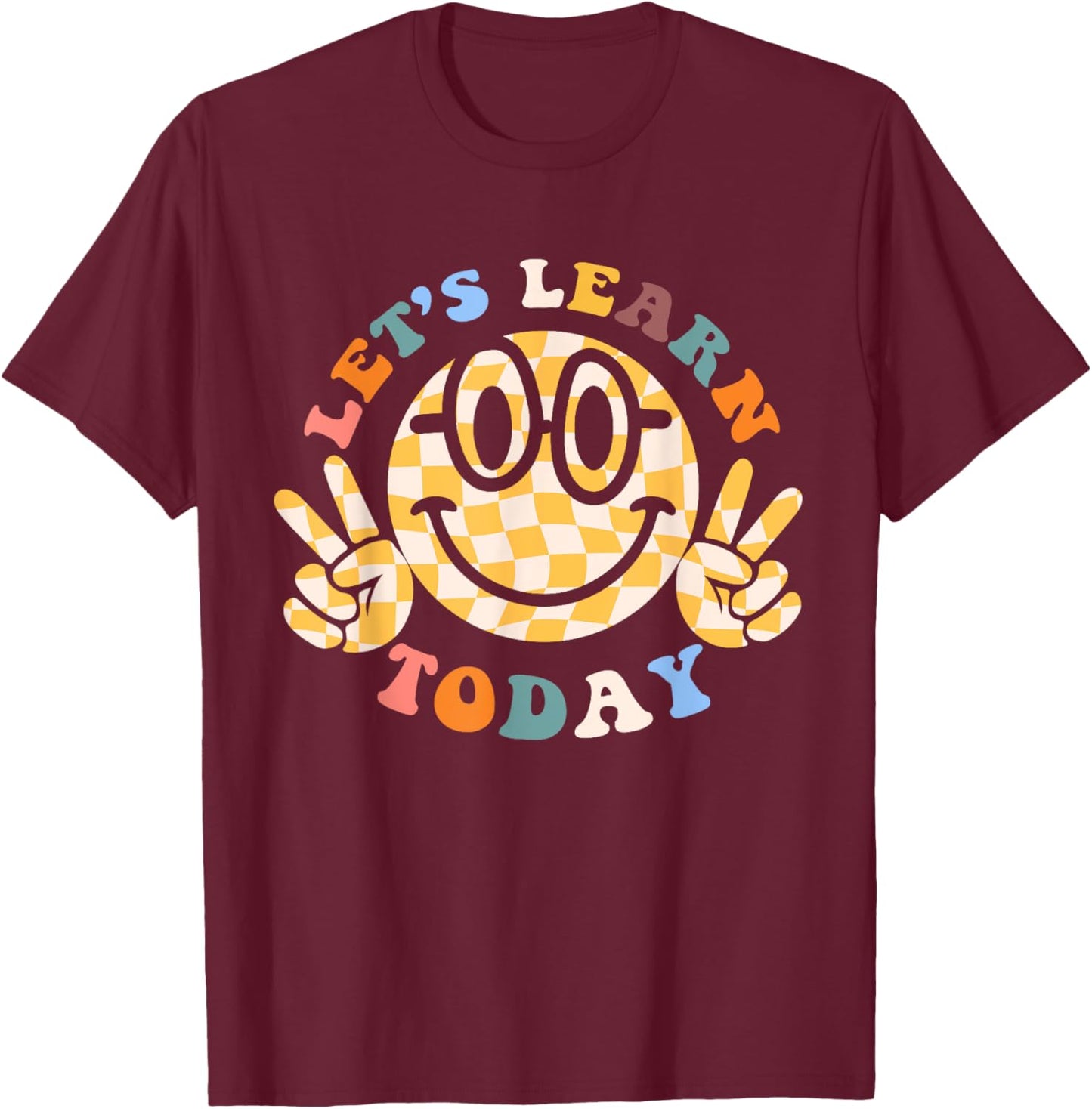 Let's Learn Today First Day Of School For Teacher Student Men Women Kids T-Shirt - T-Shirt | Maroon