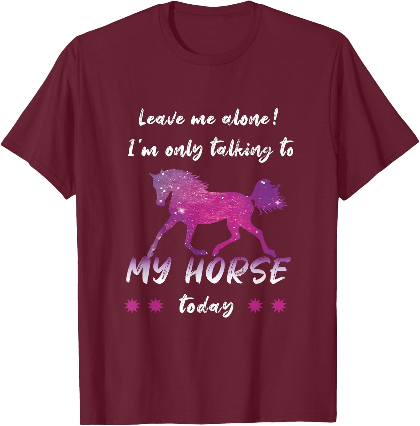 Leave Me Alone I'm Only Talking to My Horse Cool T-Shirt - T-Shirt | Maroon