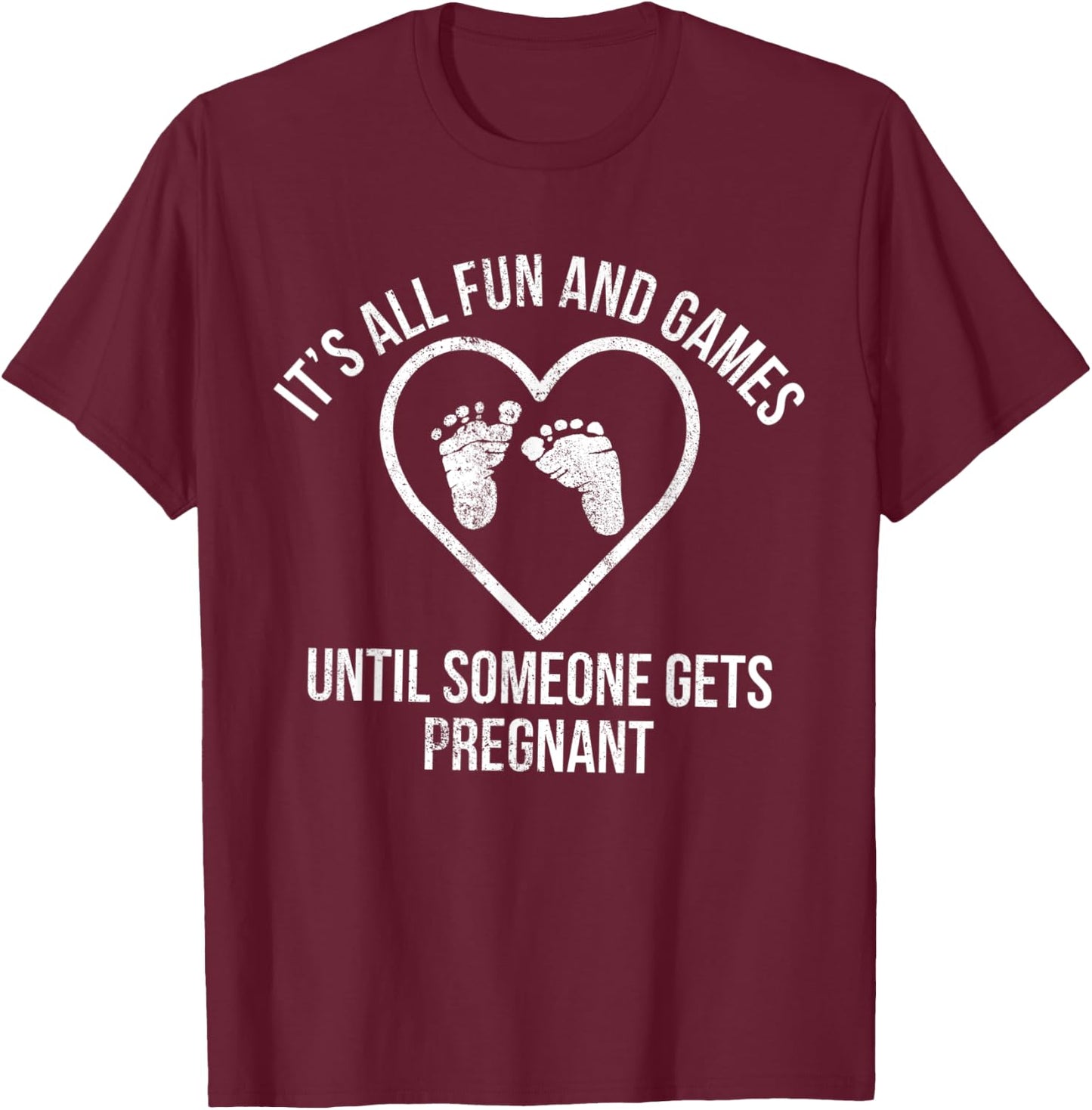 It's All Fun and Games Until Someone Gets Pregnant Expecting T-Shirt - T-Shirt | Maroon