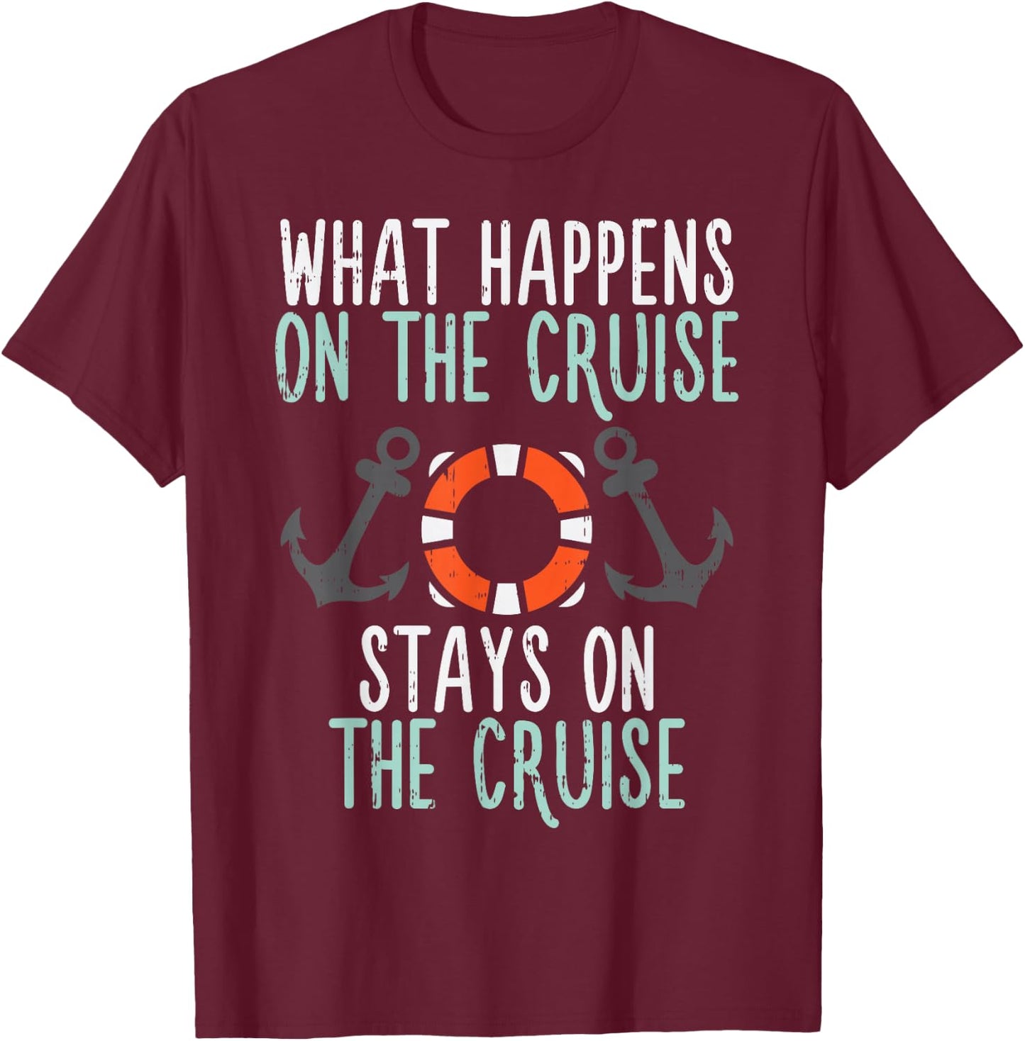 What Happens Cruise Stays Funny Cruising Vacation Trip Gift T-Shirt - T-Shirt | Maroon