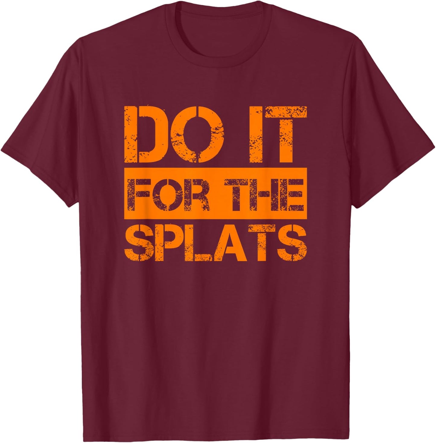 Do it for The Splats Fitness Motivation T-Shirt - T-Shirt | Maroon