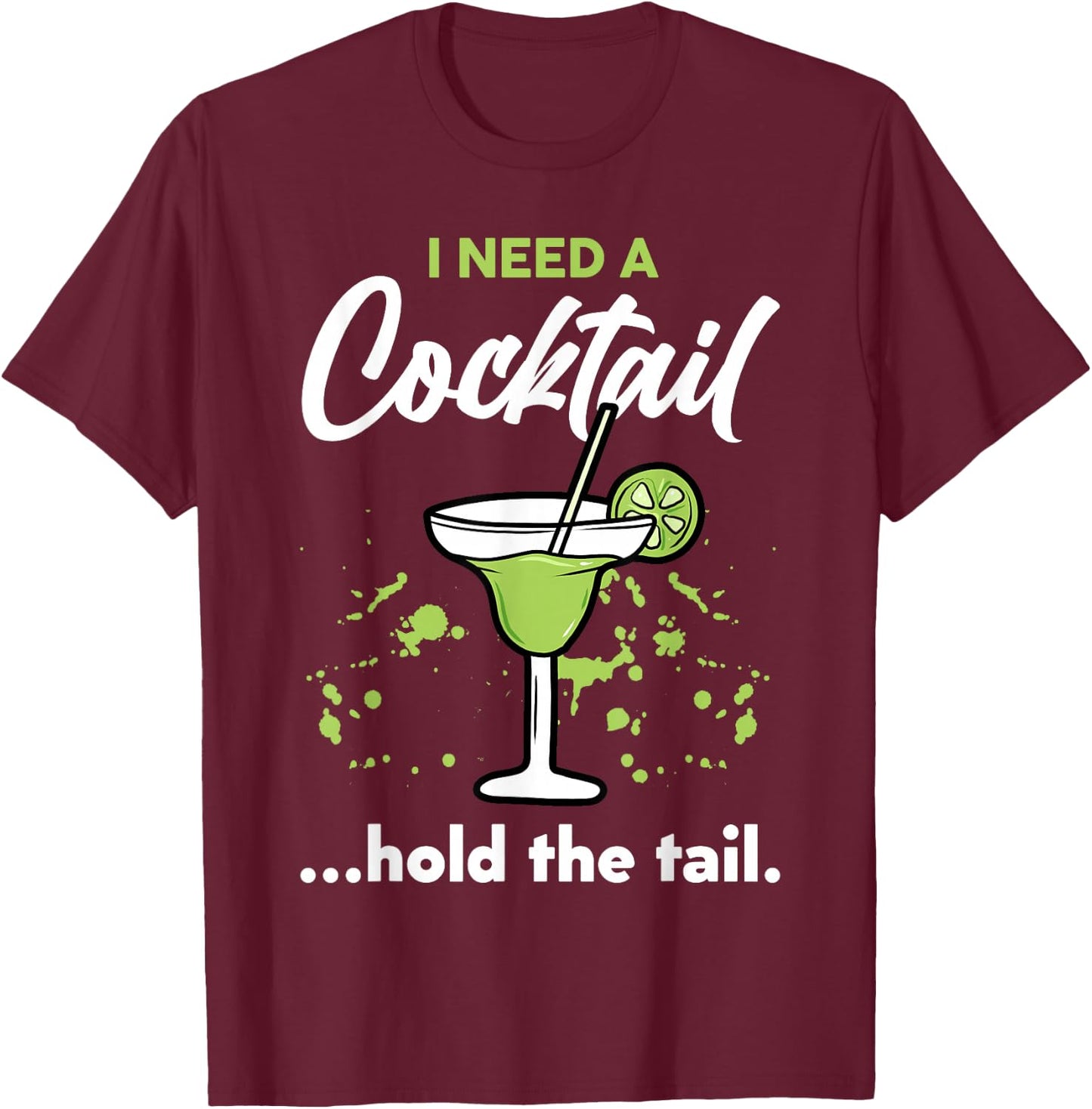 I Need A Cocktail Hold The Tail Mixed Drink Shot Alcohol Bar T-Shirt - T-Shirt | Maroon