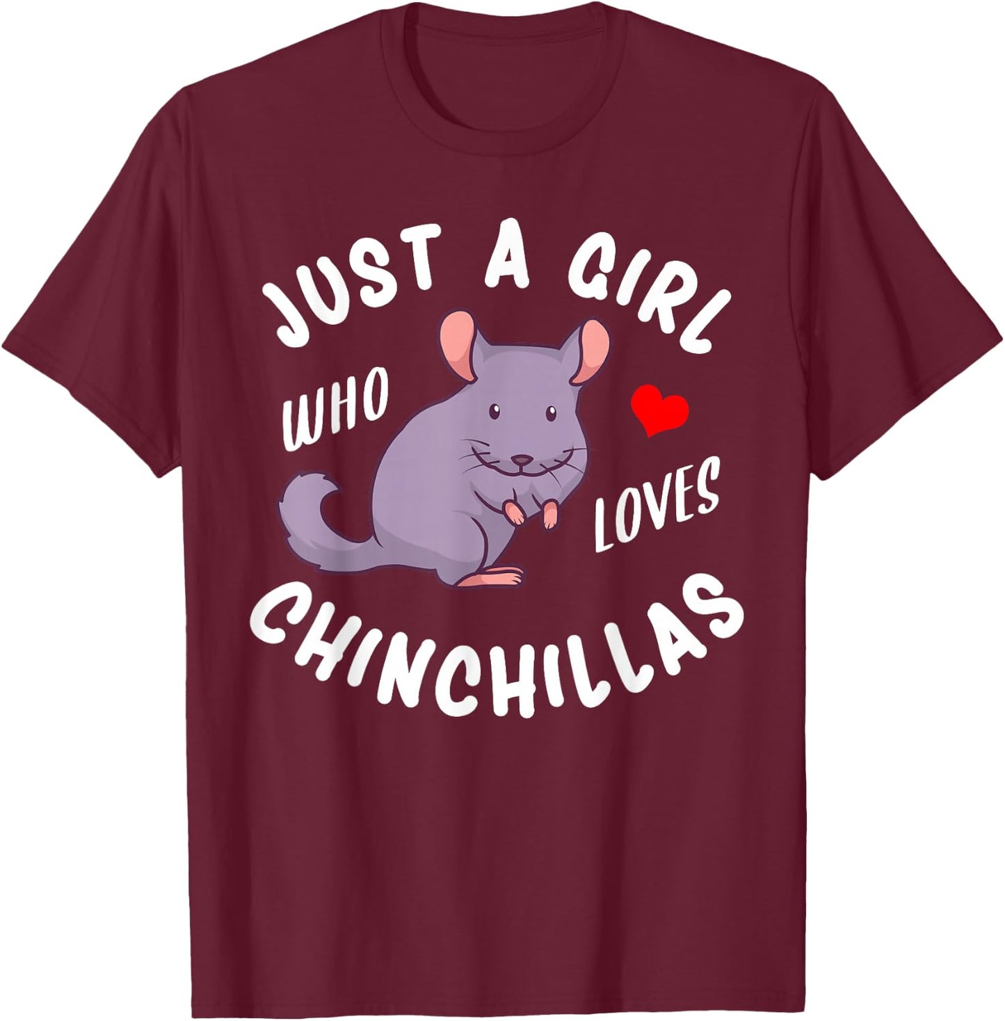 Just a Girl Who Loves Chinchillas T-Shirt - T-Shirt | Maroon