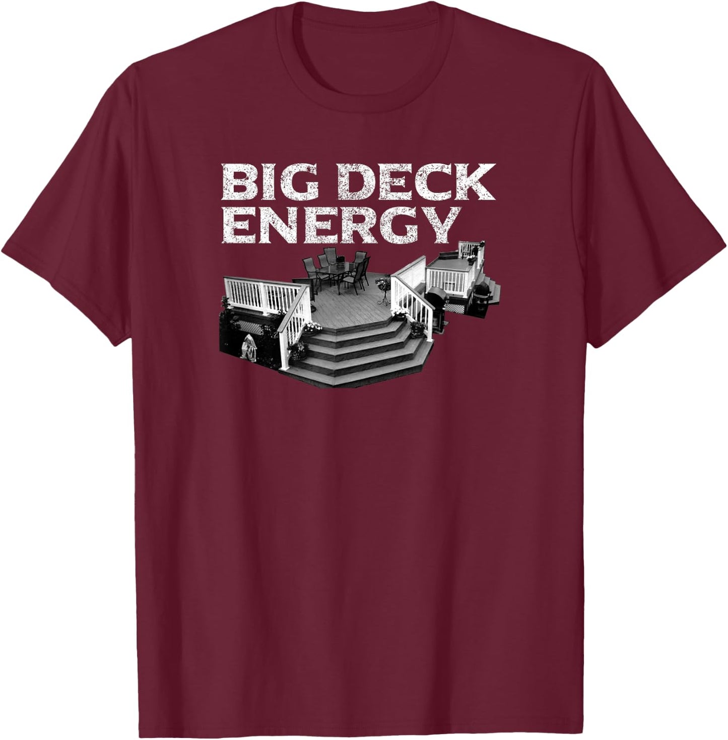Big Deck Energy Funny Back Yard Deck Owner & Carpentry Pun T-Shirt - T-Shirt | Maroon