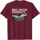Big Deck Energy Funny Back Yard Deck Owner & Carpentry Pun T-Shirt - T-Shirt | Maroon