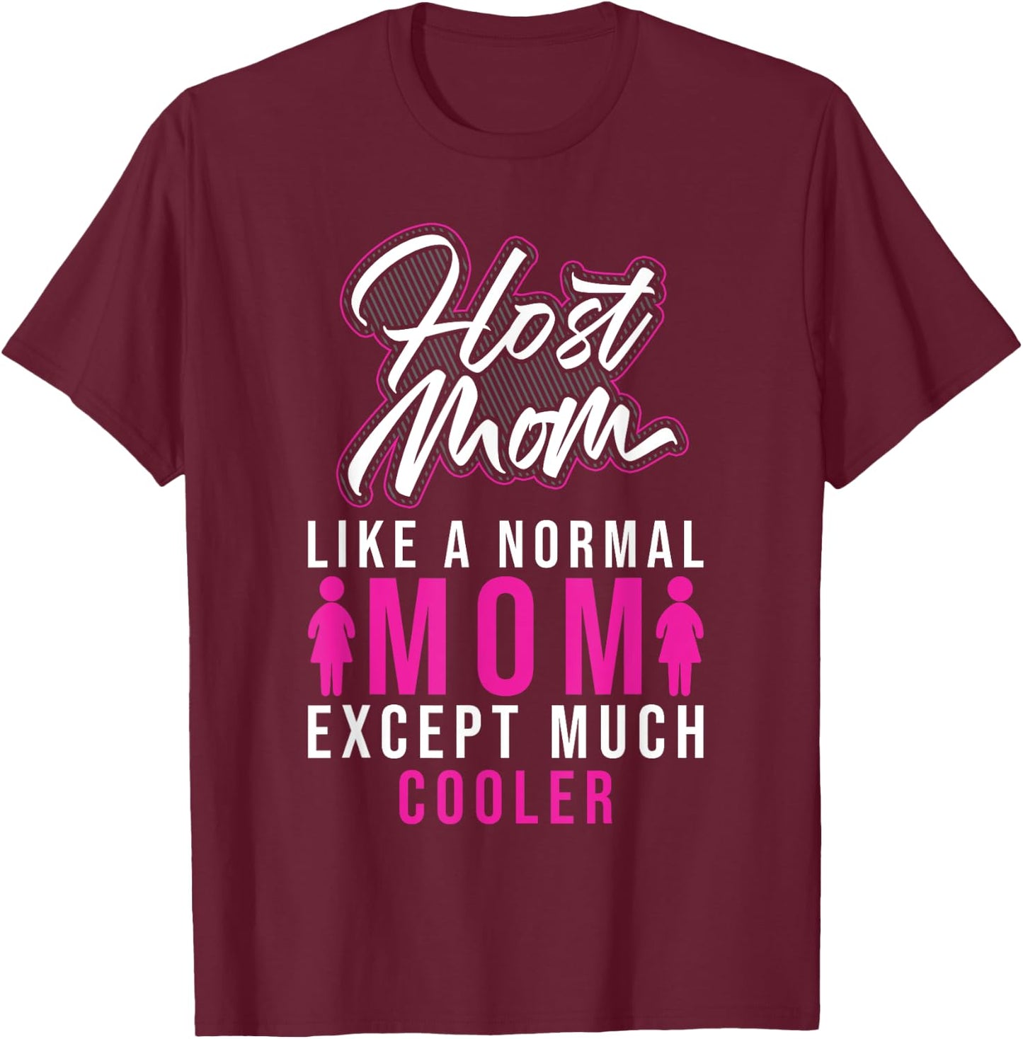 Foreign Host Family Mom Cool Exchange Student Gift T-Shirt - T-Shirt | Maroon