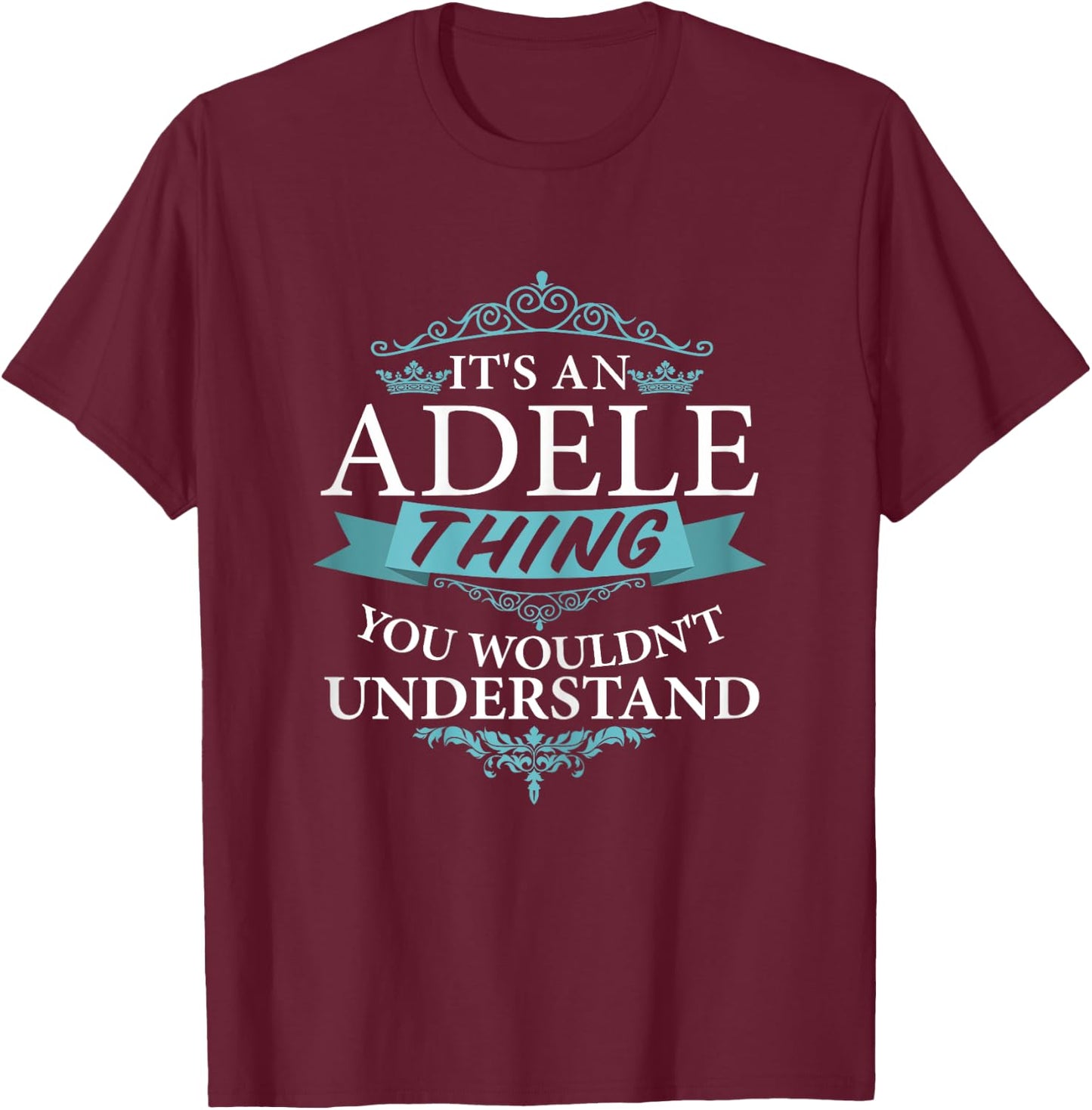 It's an ADELE thing you wouldn't Understand T-Shirt - T-Shirt | Maroon