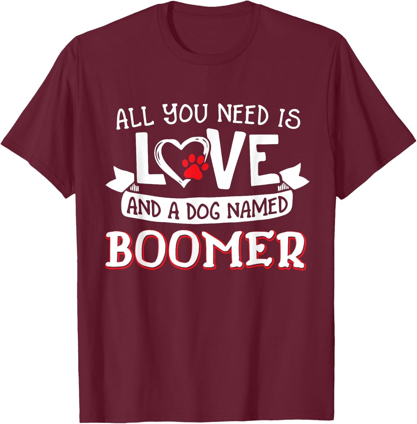 All you need is love and a dog named Boomer small large Women T-Shirt - T-Shirt | Maroon