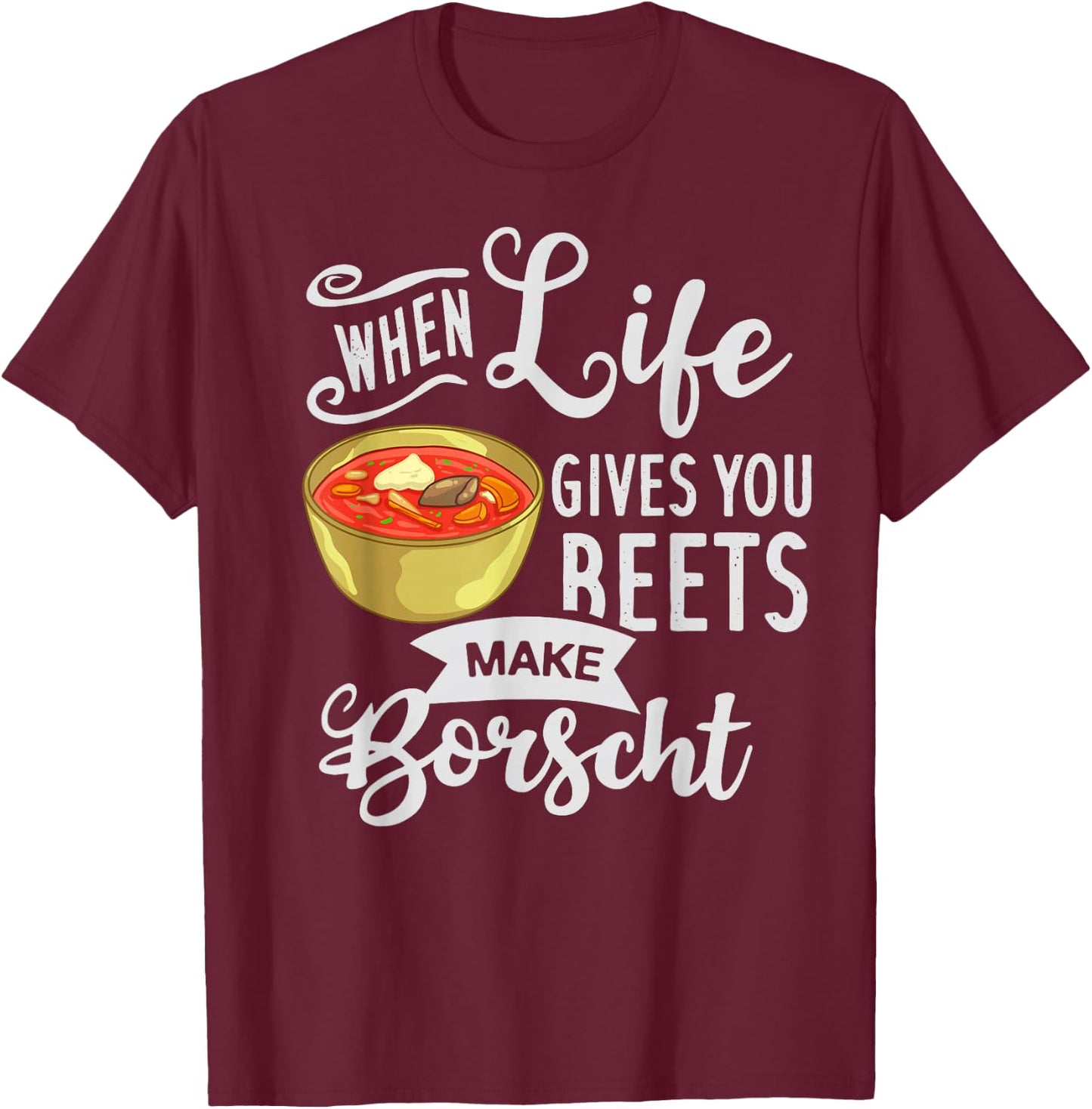Borscht Beet Soup Gift Russian Beetroot Polish T-Shirt - T-Shirt | Maroon