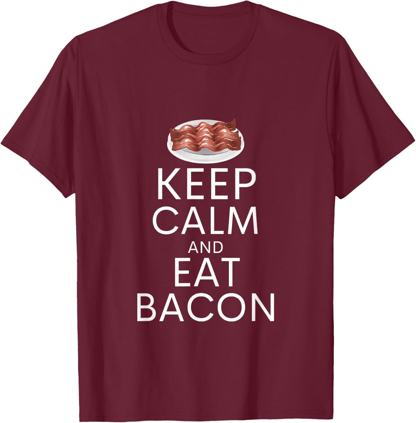 Keep Calm And Eat Bacon Funny Bacon Lover Humor T-Shirt - T-Shirt | Maroon