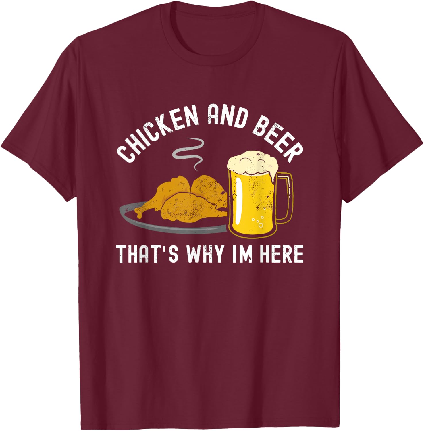 Chicken and Beer, that's why I'm here, BBQ, Grill, Wings T-Shirt - T-Shirt | Maroon