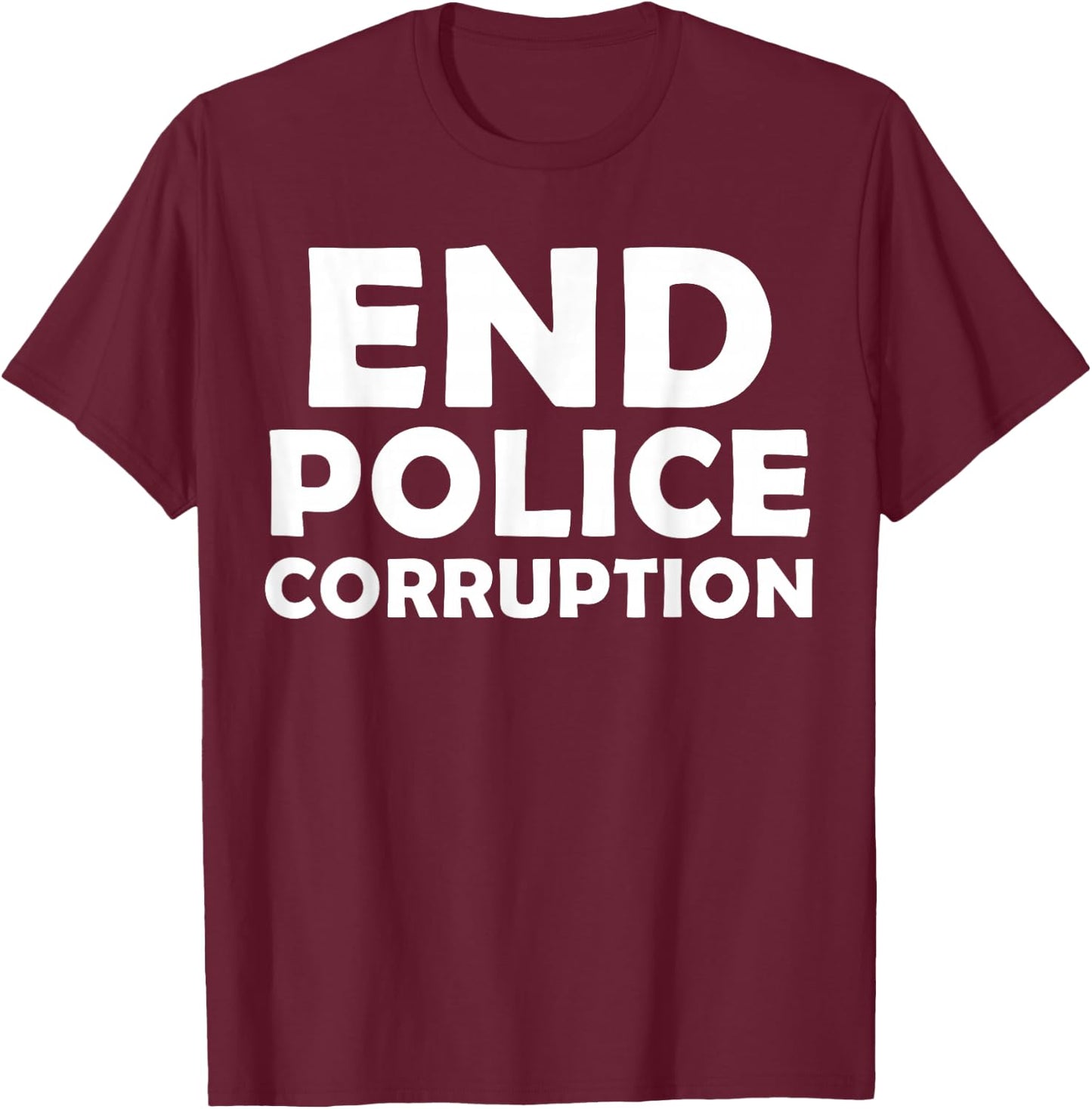 End Police Corruption T-Shirt - T-Shirt | Maroon