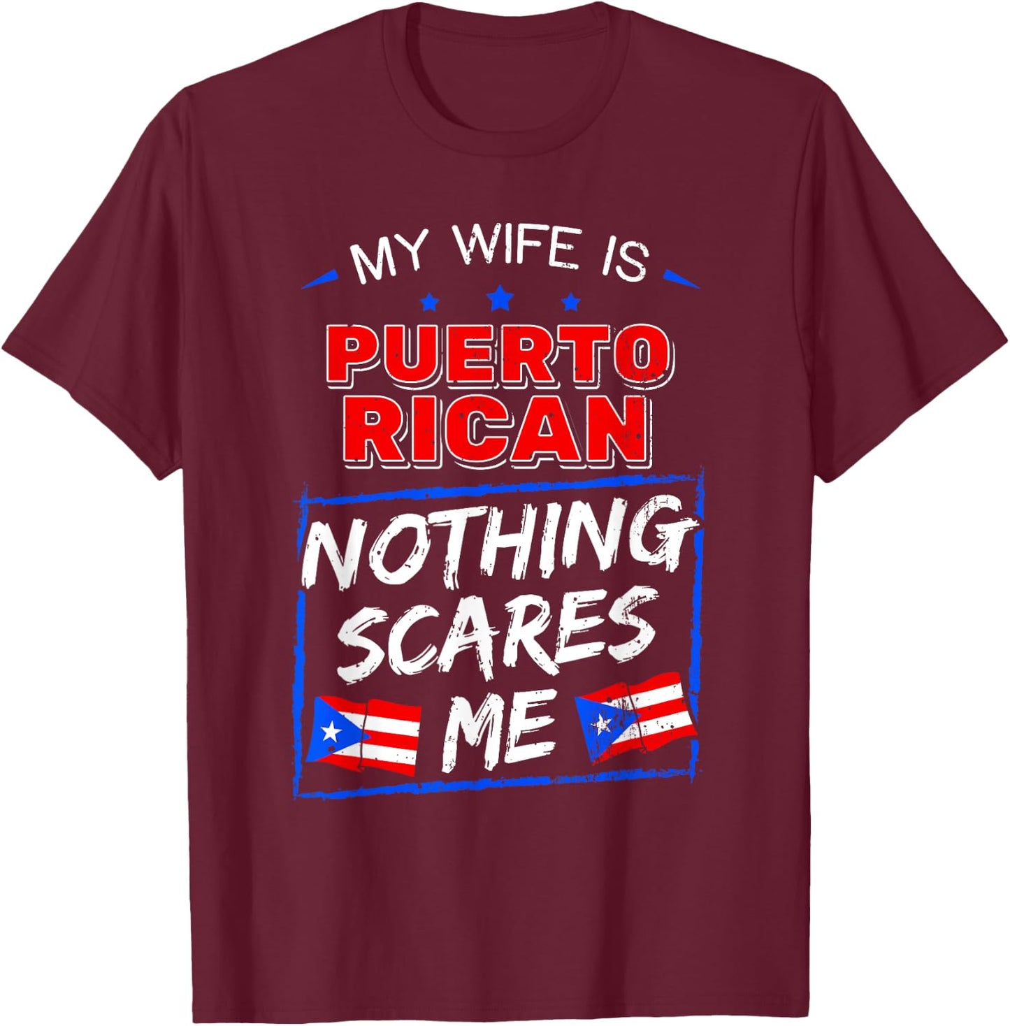 My Wife Is Puerto Rican Nothing Scares Me Puerto Rican T-Shirt - T-Shirt | Maroon