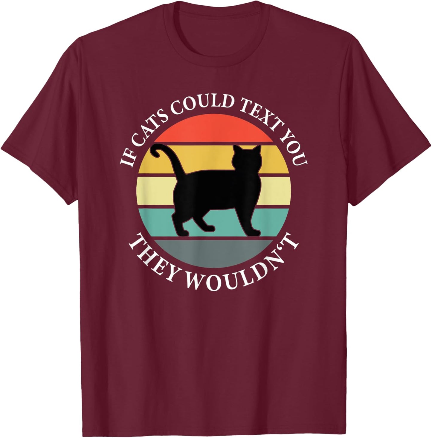 If Cats could Text you Back They Wouldn't - Cat Love Vintage T-Shirt - T-Shirt | Maroon