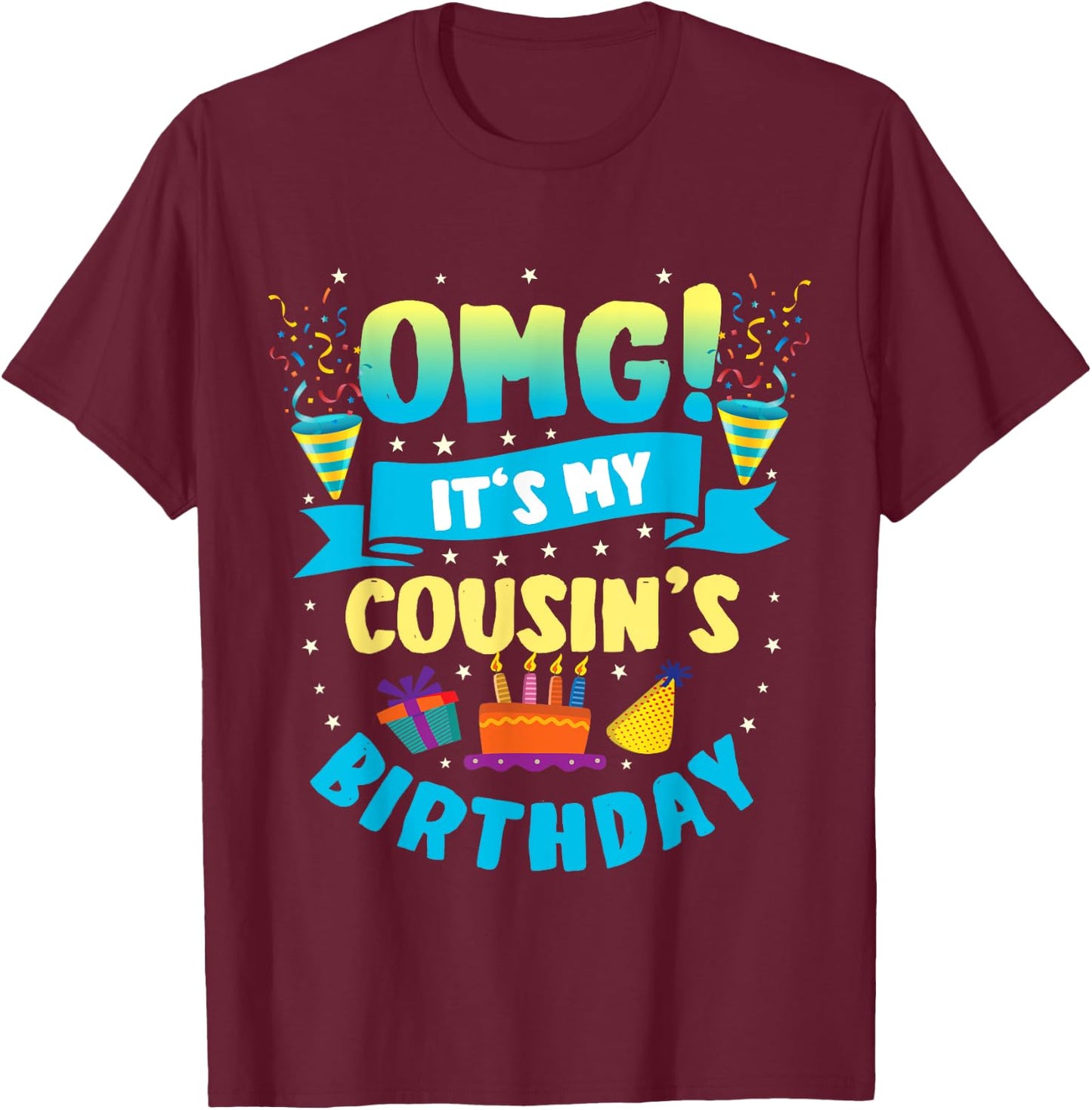 OMG It's My Cousin Birthday T-Shirt - T-Shirt | Maroon