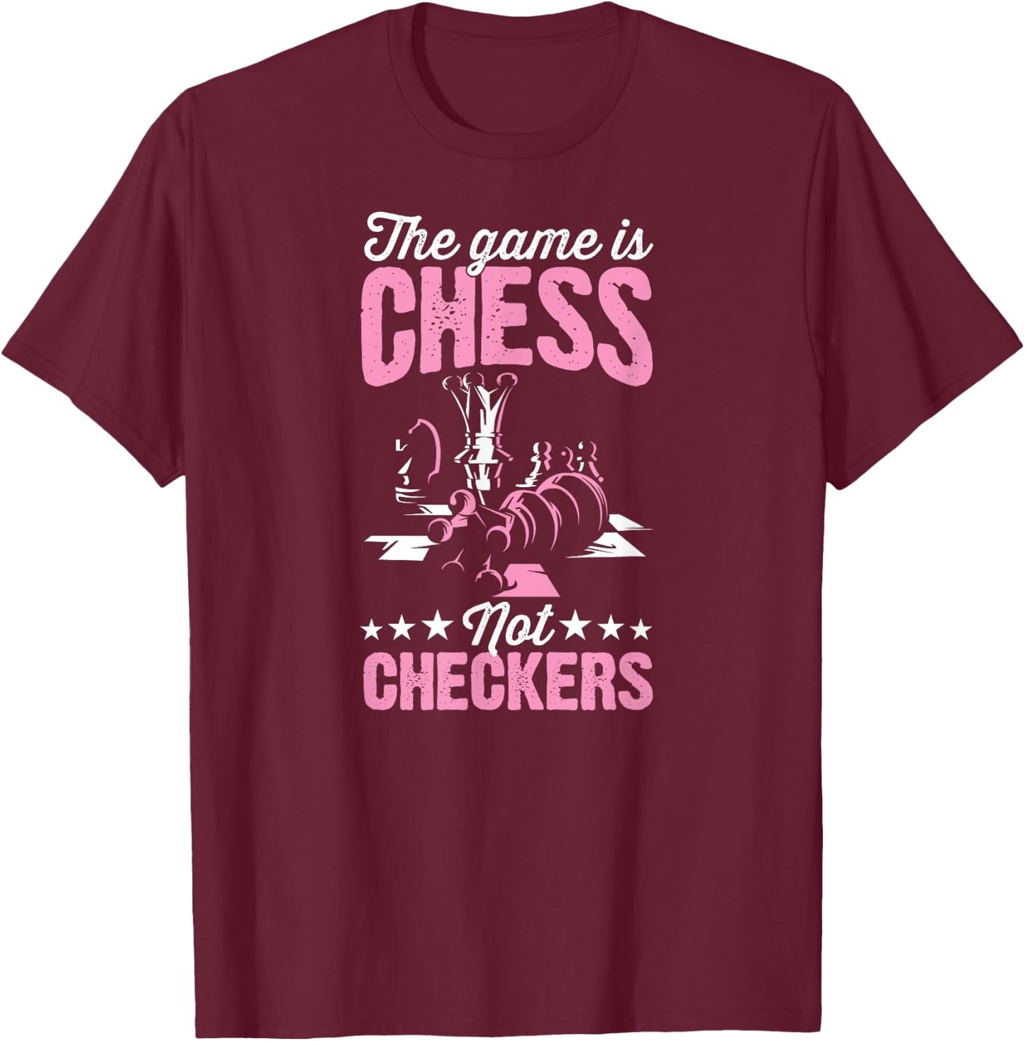 The Game Is Chess Not Checkers Funny Chess Master T-Shirt - T-Shirt | Maroon