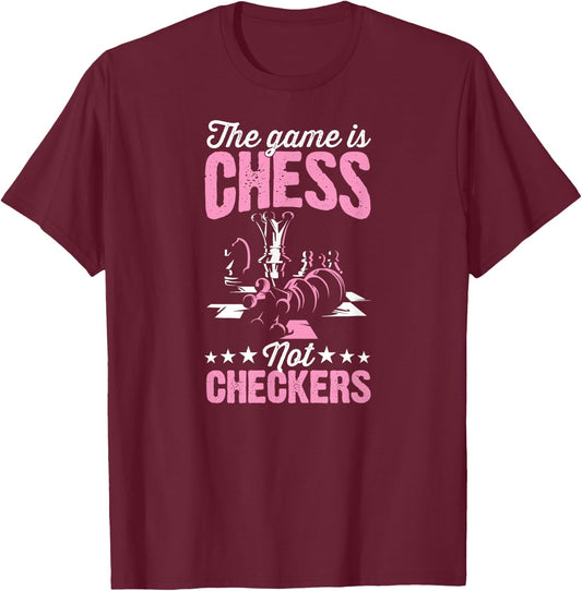 The Game Is Chess Not Checkers Funny Chess Master T-Shirt - T-Shirt | Maroon