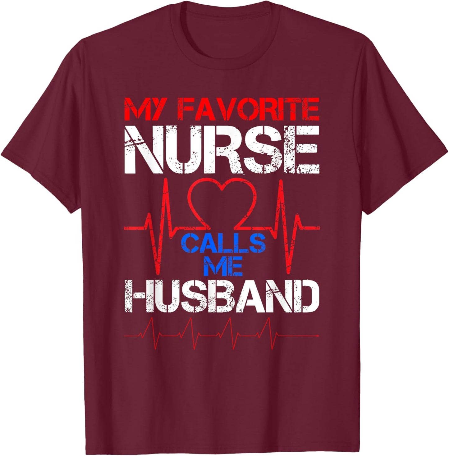 My Favorite Nurse Calls Me Husband Vintage Nurse Husband T-Shirt - T-Shirt | Maroon