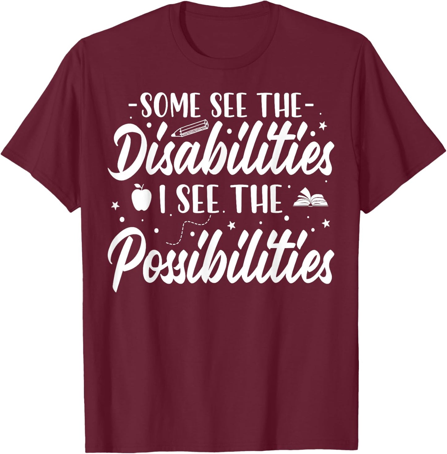 Some See the Disability I See the Possibilities SPED Teacher T-Shirt - T-Shirt | Maroon