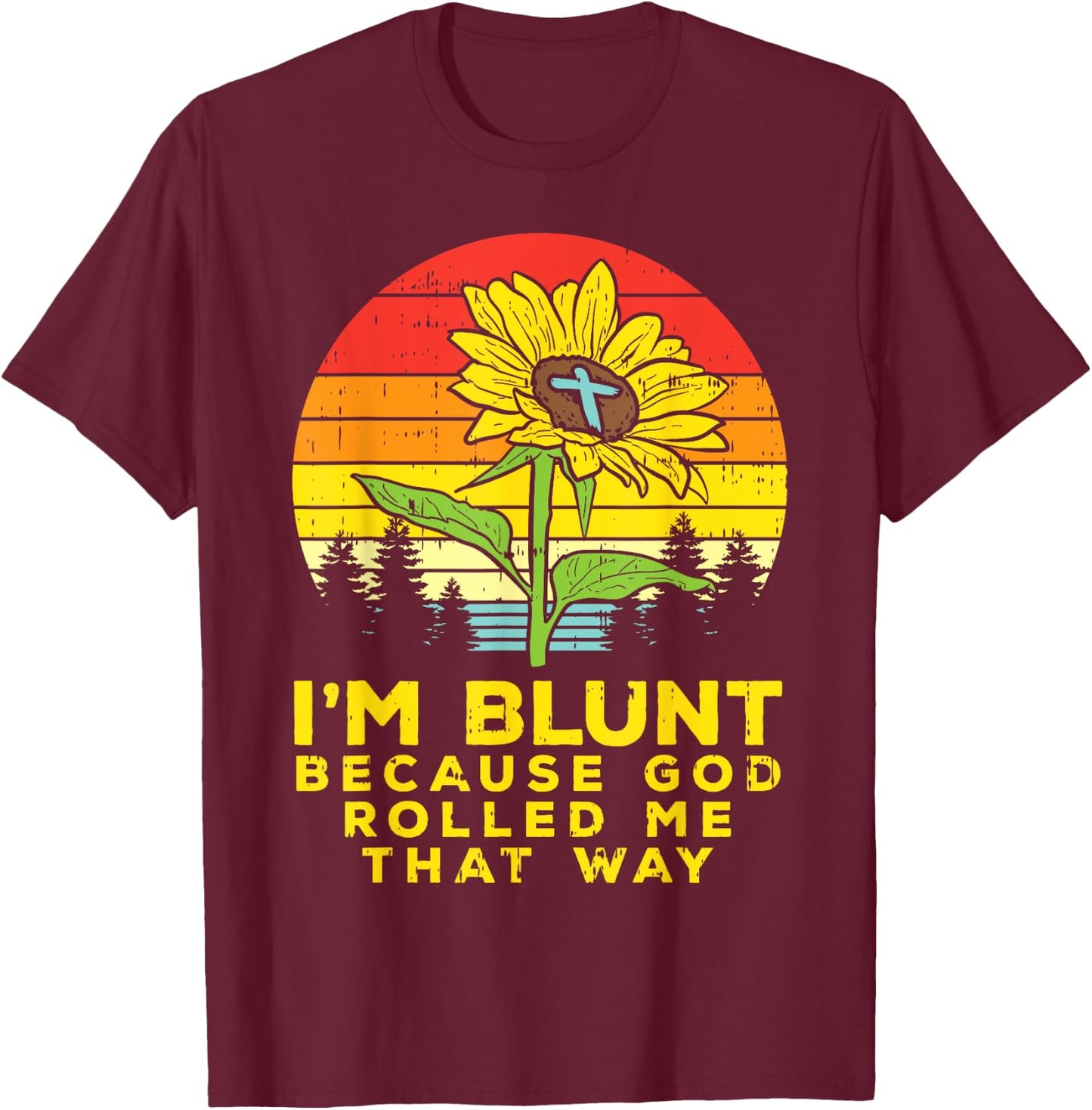 Sunflower Blunt God Rolled Me Jesus Religious Christian Gift T-Shirt - T-Shirt | Maroon