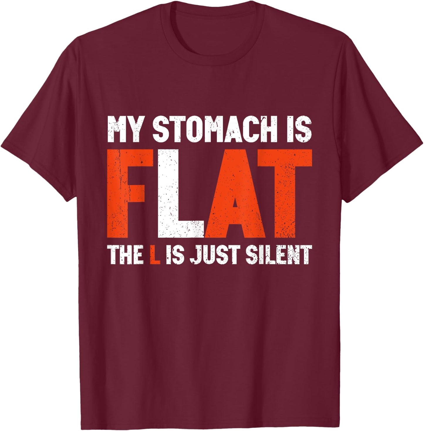 My Stomach Is Flat The L Is Just Silent - Funny Fat Chubby T-Shirt - T-Shirt | Maroon