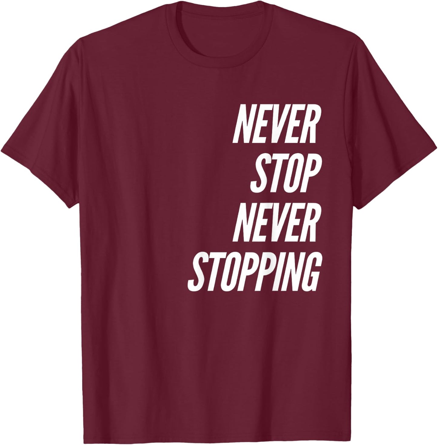 Never Stop Never Stopping T-Shirt - T-Shirt | Maroon