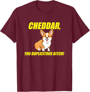 Cheddar, You Duplicitous Bitch T-Shirt - T-Shirt | Maroon