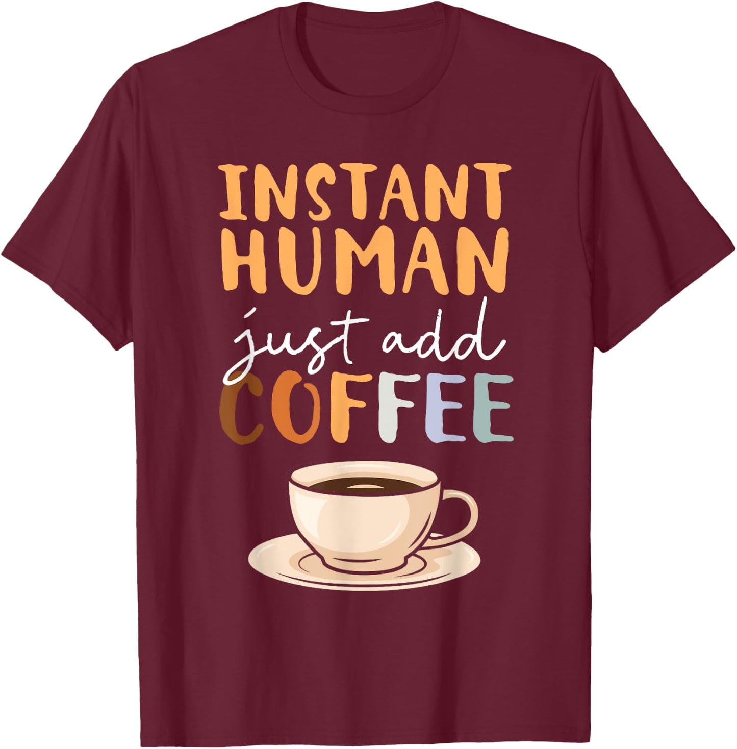 Instant Human Just Add Coffee Barista Caffeine Coffeemaker T-Shirt - T-Shirt | Maroon