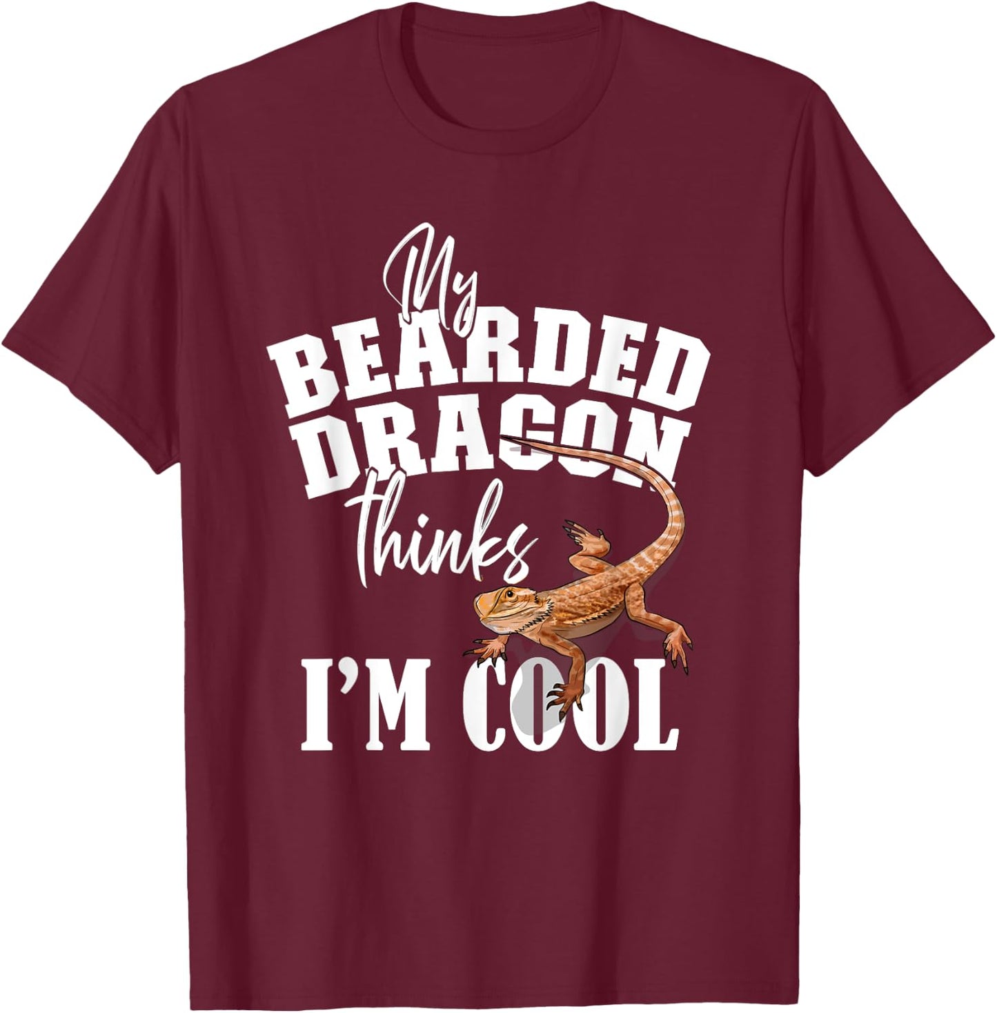 My Bearded Dragon Thinks I'm Cool T-Shirt - T-Shirt | Maroon