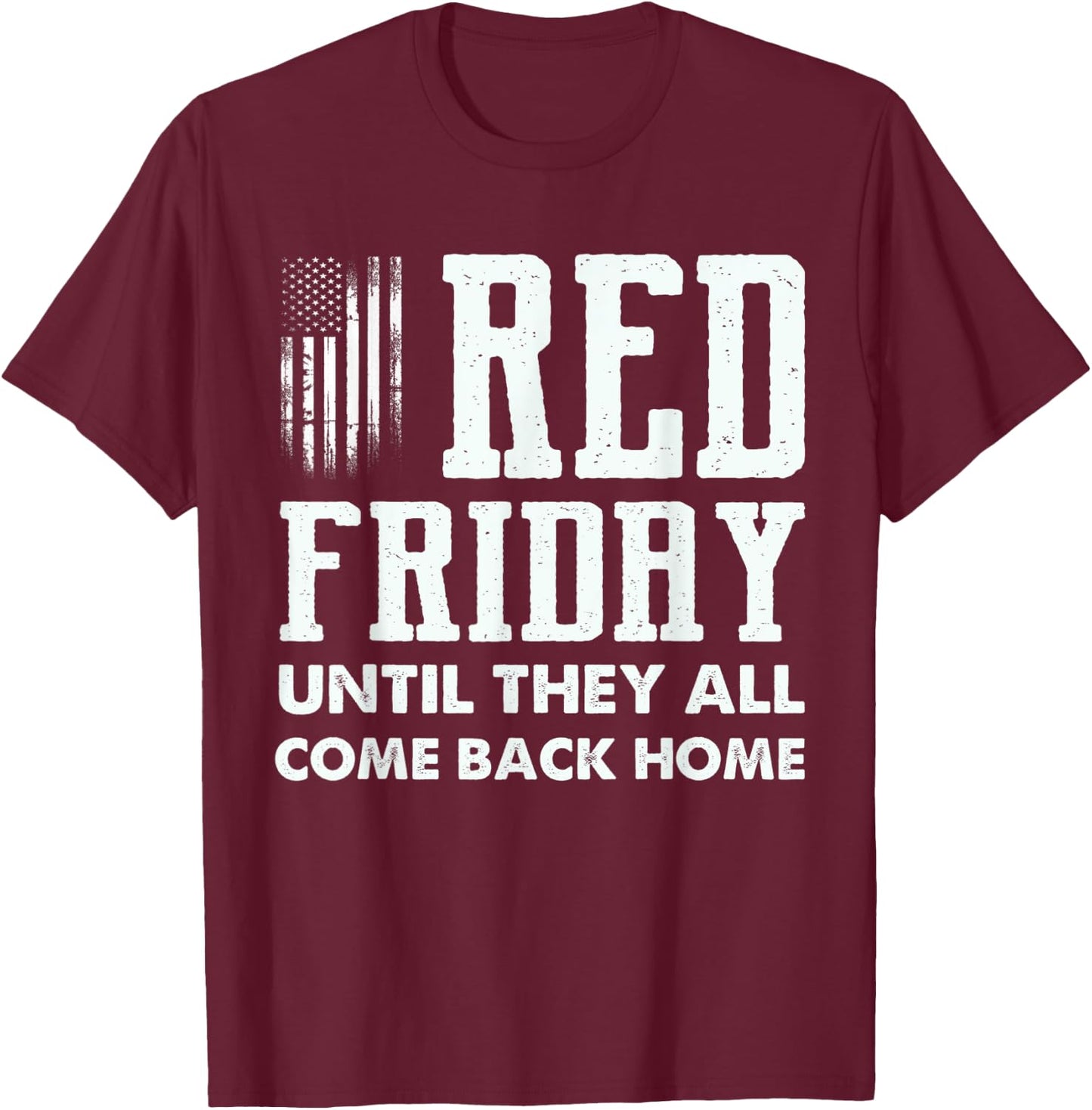Red Friday Until They All Come Back Home Deployed Military T-Shirt - T-Shirt | Maroon