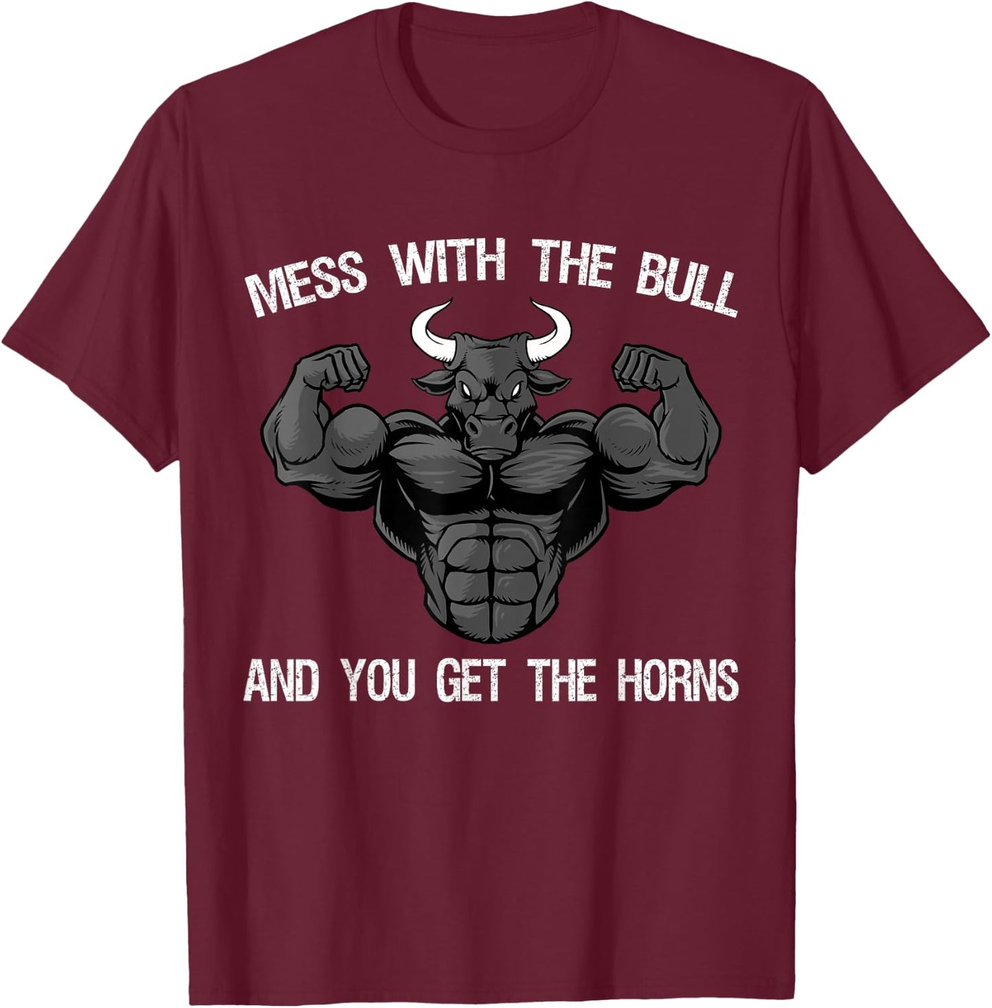 Mess With The Bull And You Get The Horns Bodybuilding T-Shirt - T-Shirt | Maroon