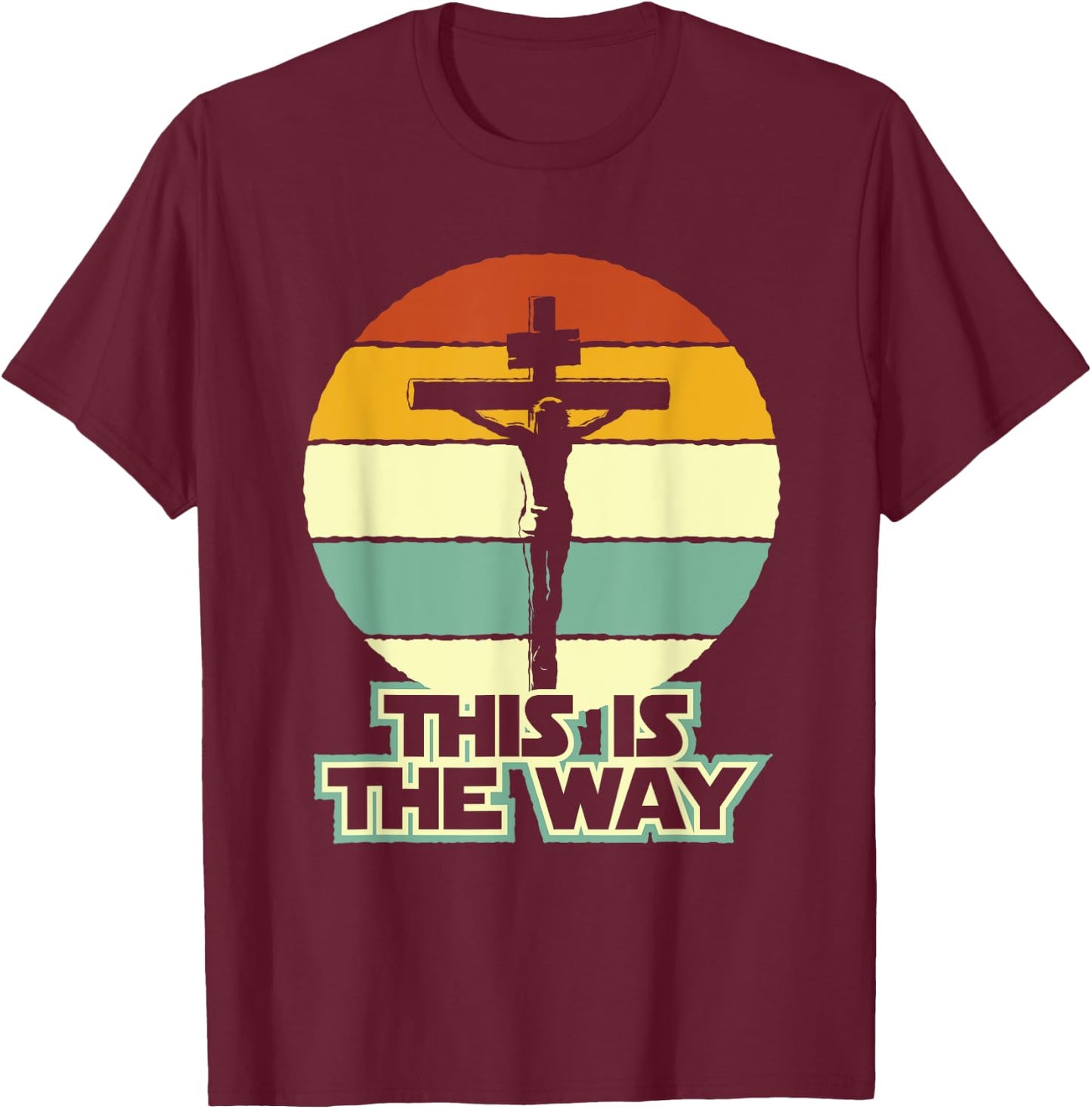 This Is The Way Jesus on the Cross Crucifix Vintage Sunrise T-Shirt - T-Shirt | Maroon