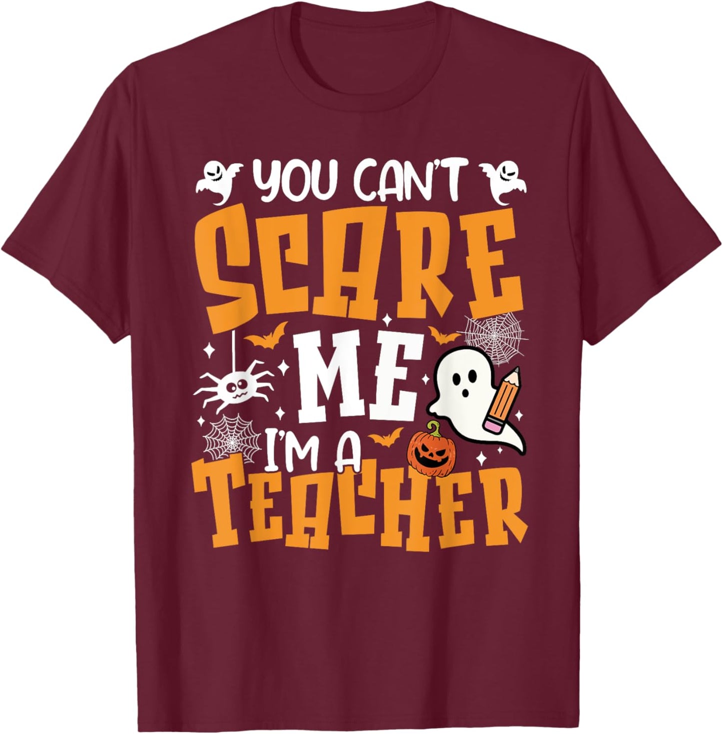 You Can't Scare Me I'm A Teacher Halloween Spooky Season T-Shirt - T-Shirt | Maroon