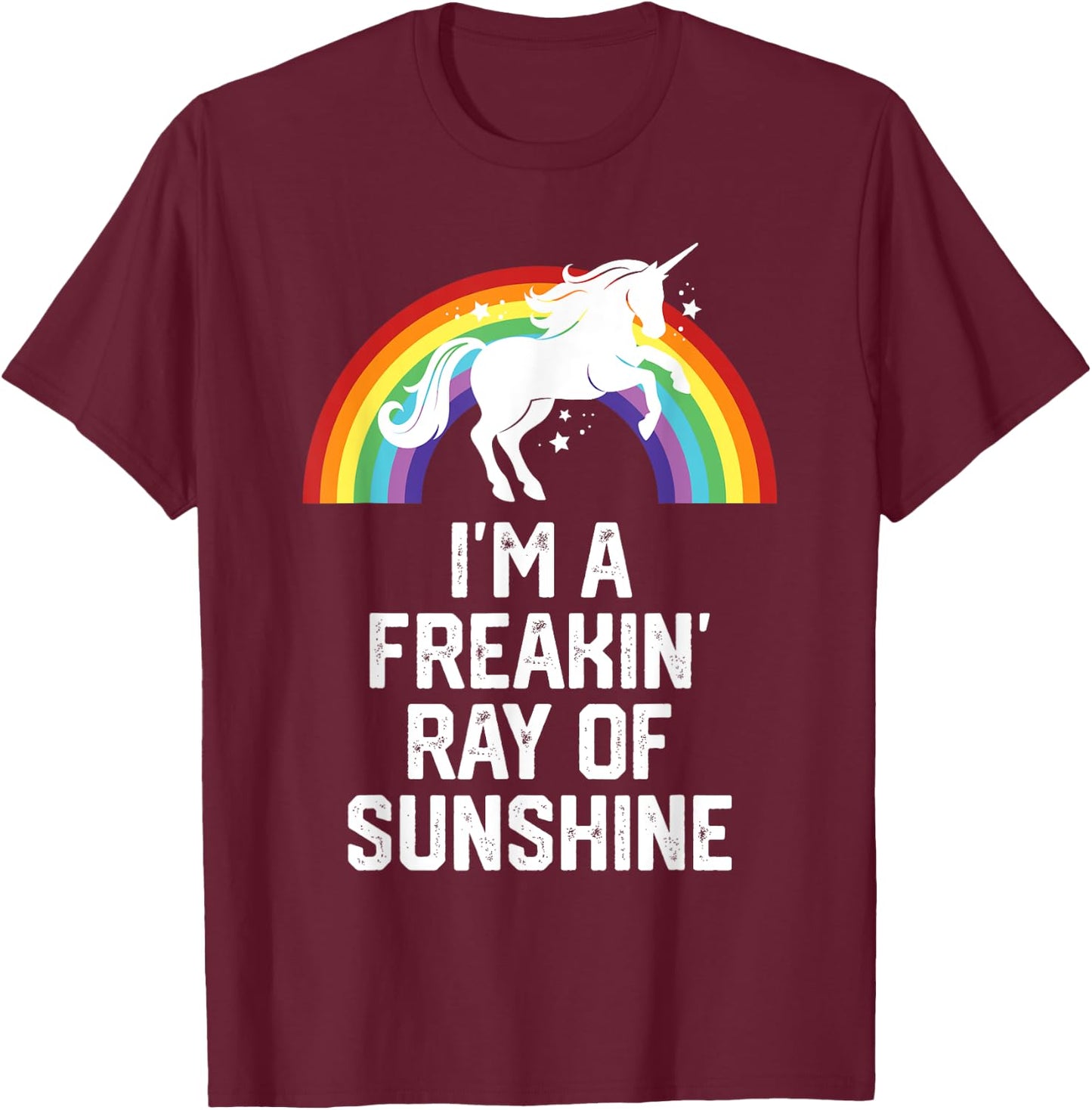 Unicorn Rainbow Funny I'm A Freakin Ray Of Sunshine Men Women T-Shirt - T-Shirt | Maroon