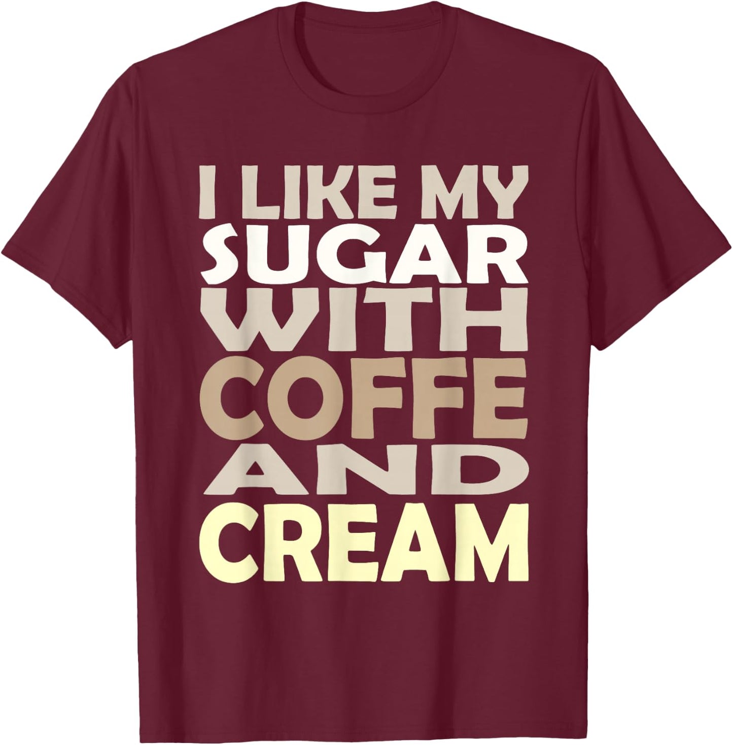 I like my sugar with coffee and cream Caffeine Lover Product T-Shirt - T-Shirt | Maroon