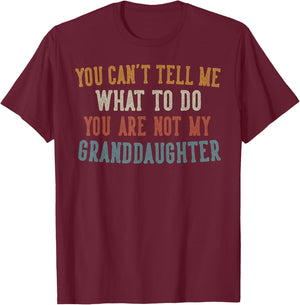 You Can't Tell Me What To Do Gifts for Grandpa Grandma T-Shirt - T-Shirt | Maroon