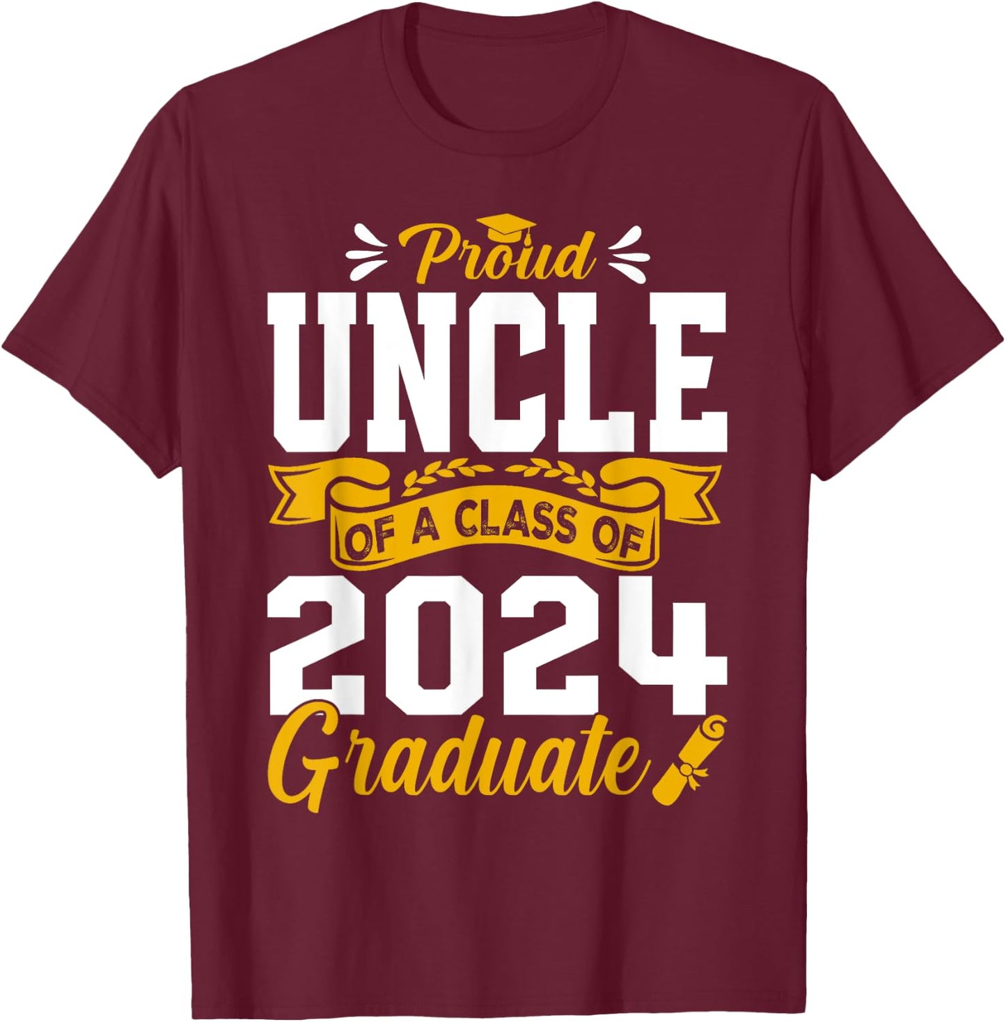 Proud Uncle Of A Class Of 2024 Graduate Senior Graduation T-Shirt - T-Shirt | Maroon