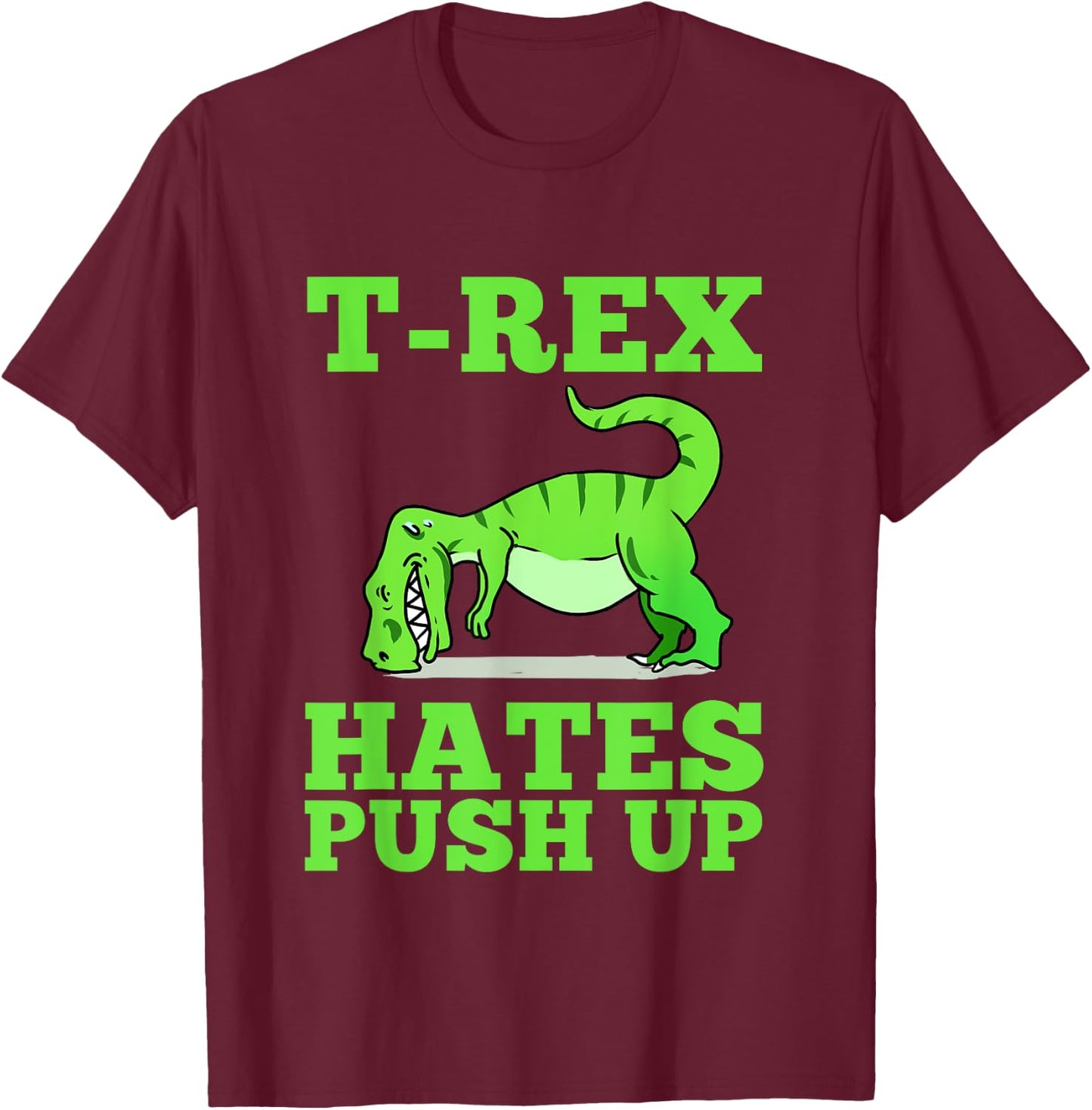 T-Rex Hates Push Ups T-Shirt - T-Shirt | Maroon