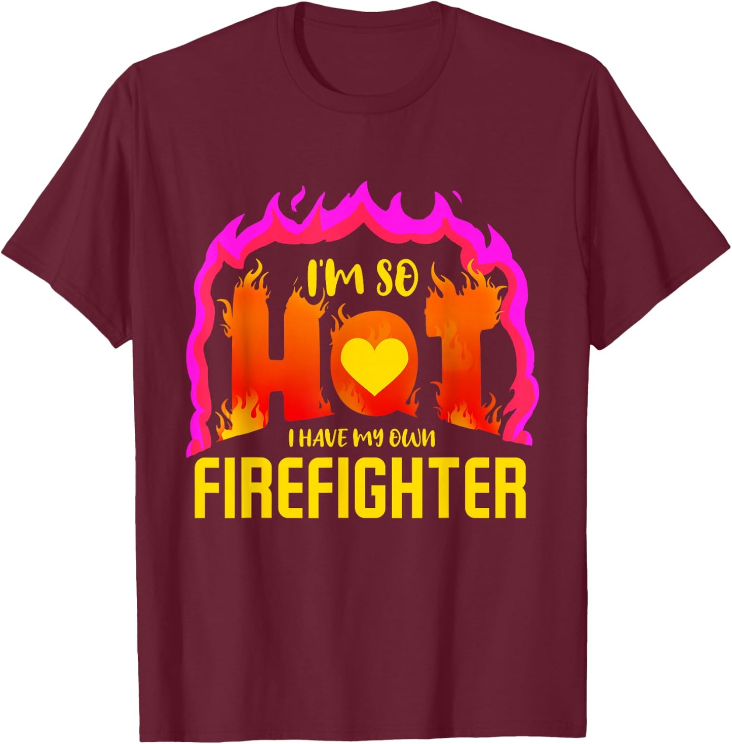 I'm So Hot I Have My Own Firefighter Valentines Day Fireman T-Shirt - T-Shirt | Maroon