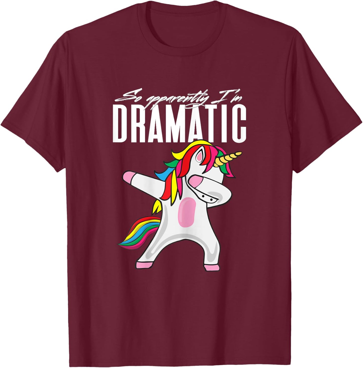 So Apparently...I'm Dramatic Kids Women Unicorn Dabbing T-Shirt - T-Shirt | Maroon